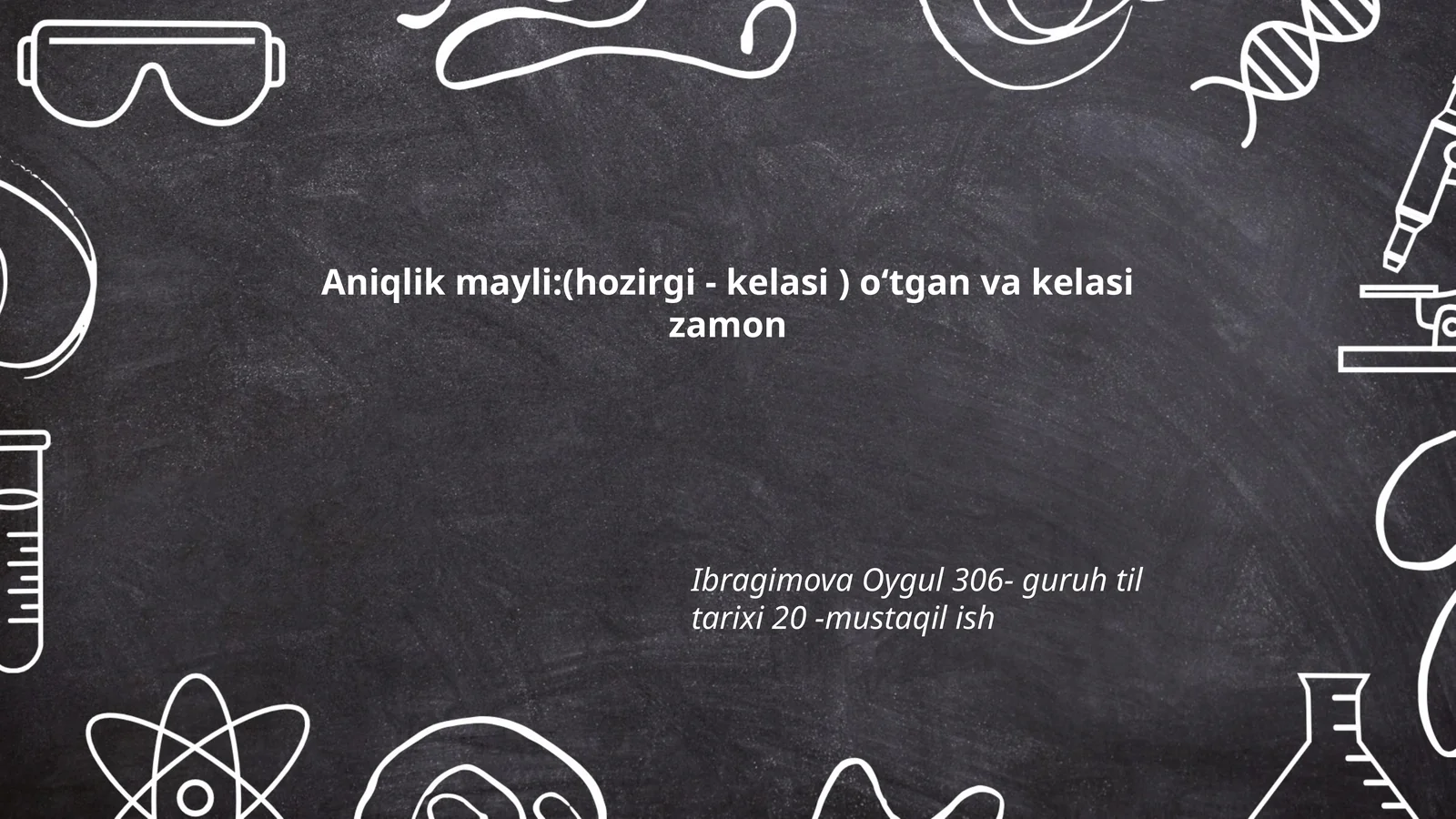 Aniqlik mayli:(hozirgi - kelasi ) oʻtgan va kelasi zamon
