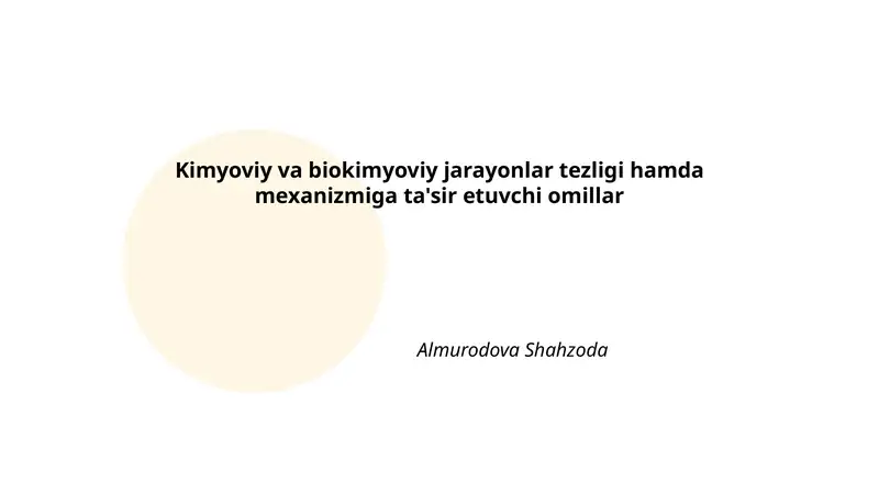 Kimyoviy va biokimyoviy jarayonlar tezligi hamda mexanizmiga ta'sir etuvchi omillar
