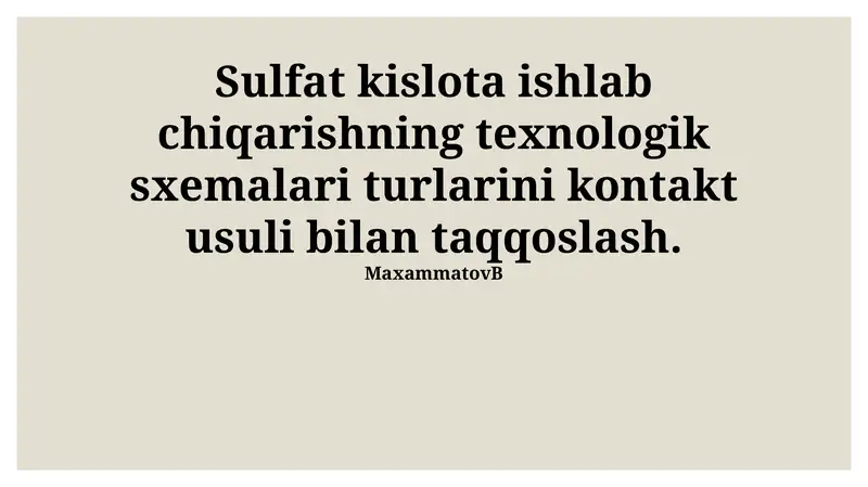 Sulfat kislota ishlab chiqarishning texnologik sxemalari turlarini kontakt usuli bilan taqqoslash