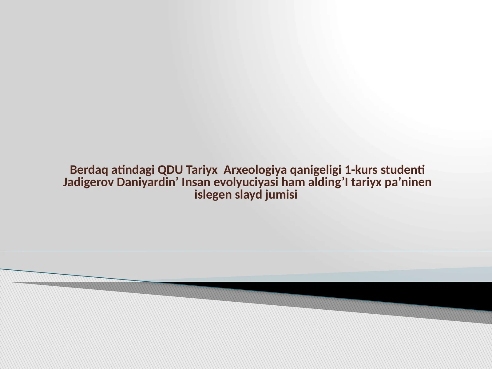 QDU Tariyx Arxeologiya qanigeligi 1-kurs studenti Jadigerov Daniyardin’ Insan evolyuciyasi