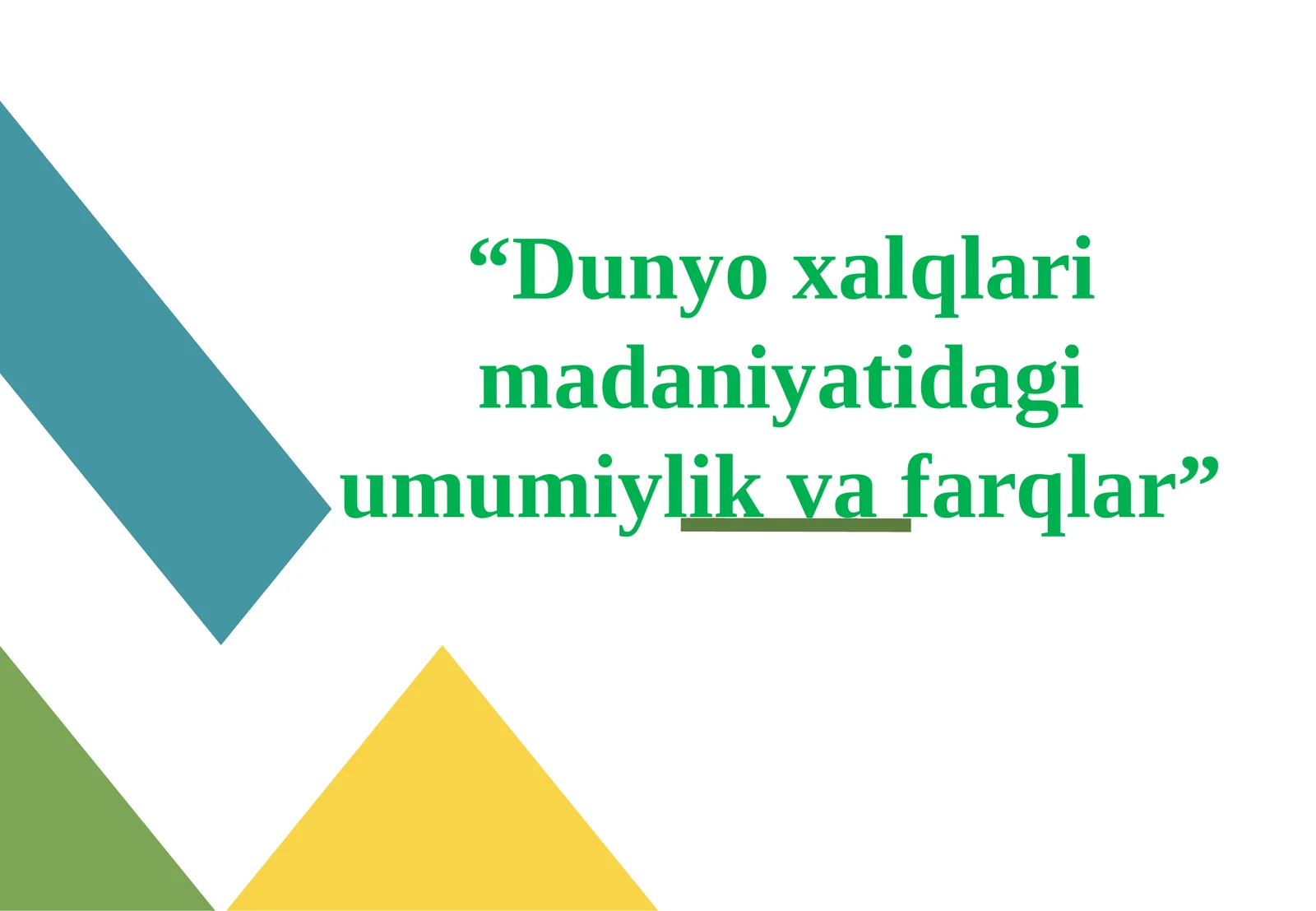 “Dunyo xalqlari madaniyatidagi umumiylik va farqlar”