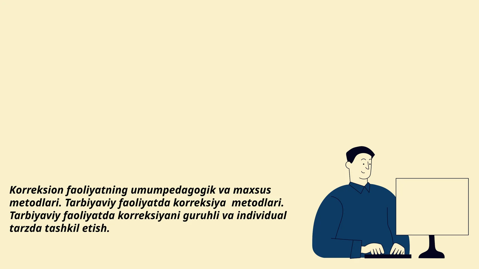 Korreksion faoliyatning umumpedagogik va maxsus metodlari. Tarbiyaviy faoliyatda korreksiya  metodlari. Tarbiyaviy faoliyatda korreksiyani guruhli va individual tarzda tashkil etish mavzusida slayd taqdimot