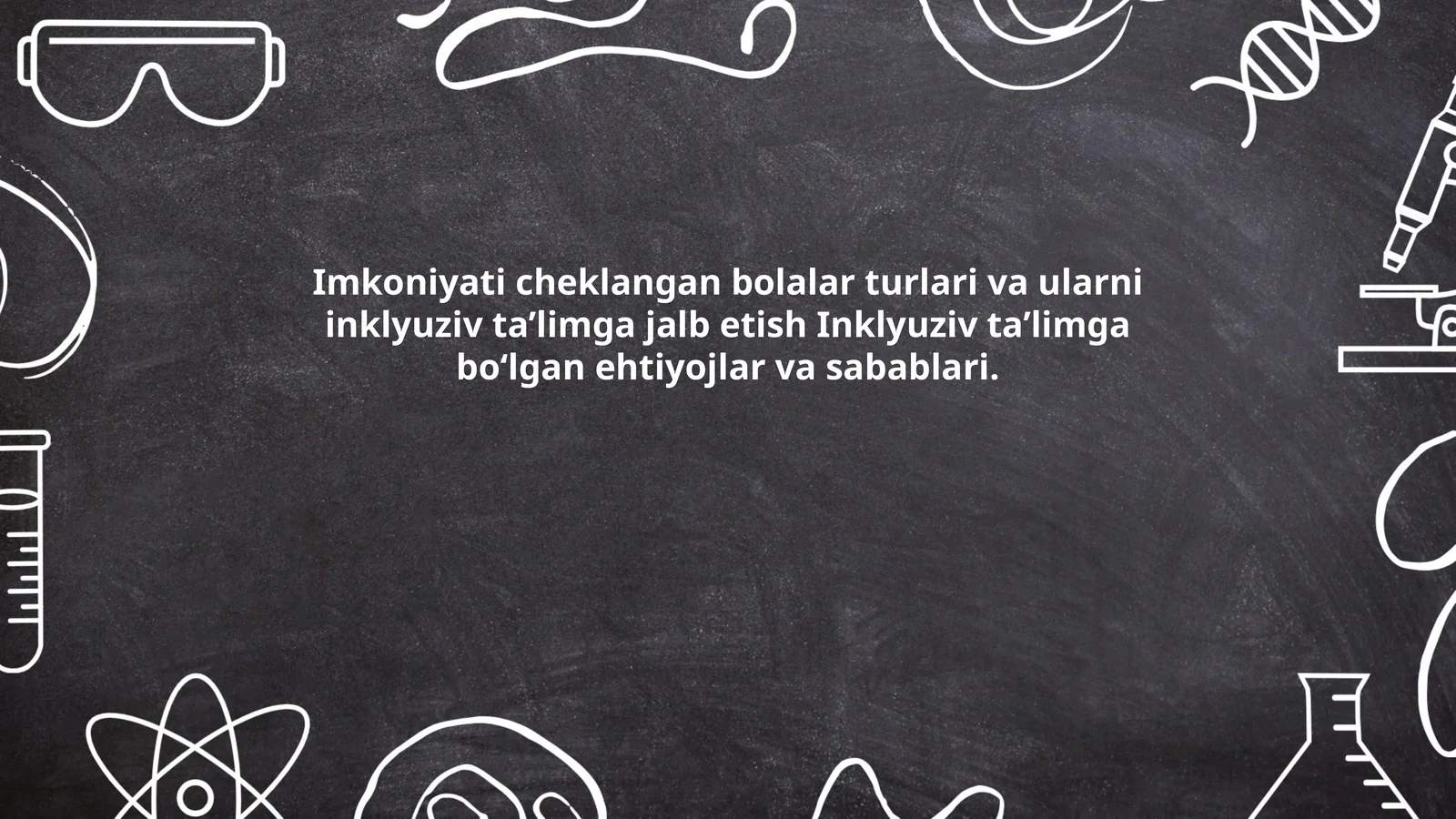 Imkoniyati cheklangan bolalar turlari va ularni inklyuziv ta’limga jalb etish Inklyuziv ta’limga bo‘lgan ehtiyojlar va sabablari