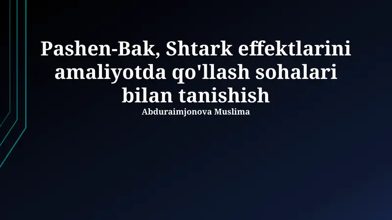 Paschen-Back va Stark effektlarini amaliyotda qo'llash sohalari bilan tanishish