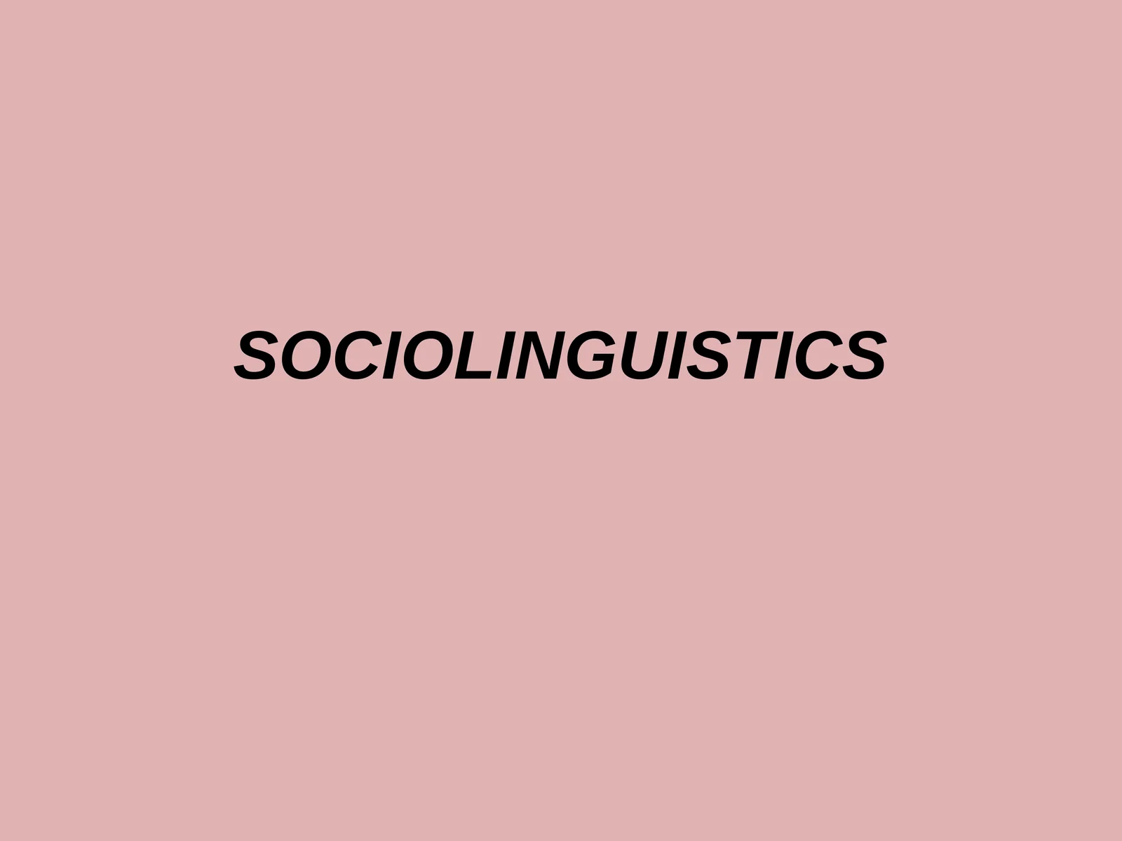 SOCIOLINGUISTICS