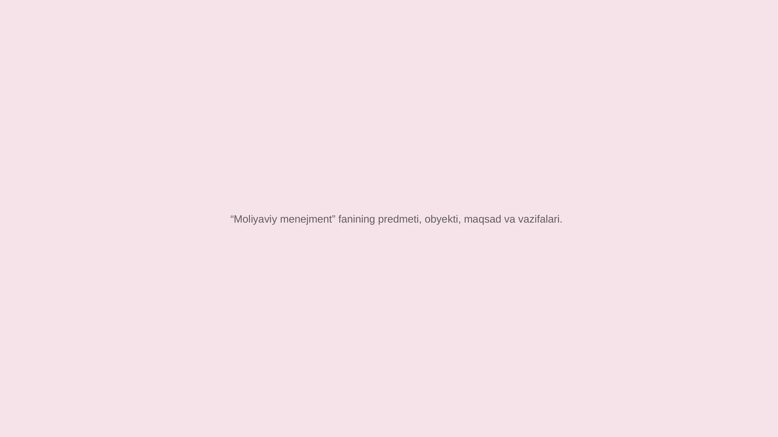 “Moliyaviy menejment” fanining predmeti, obyekti, maqsad va vazifalari