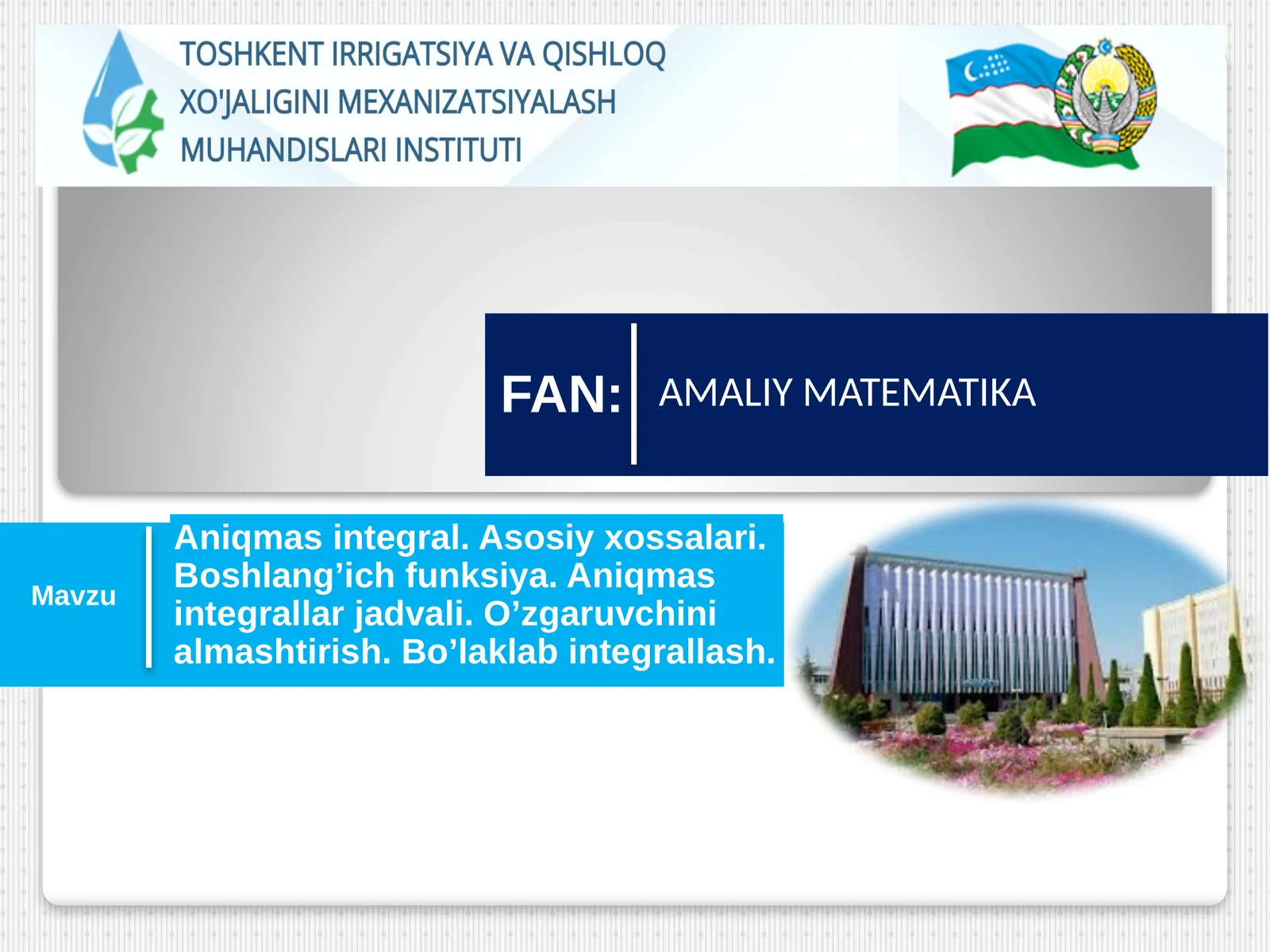 Aniqmas integral. Asosiy xossalari. Boshlang’ich funksiya. Aniqmas integrallar jadvali. O’zgaruvchini almashtirish. Bo’laklab integrallash