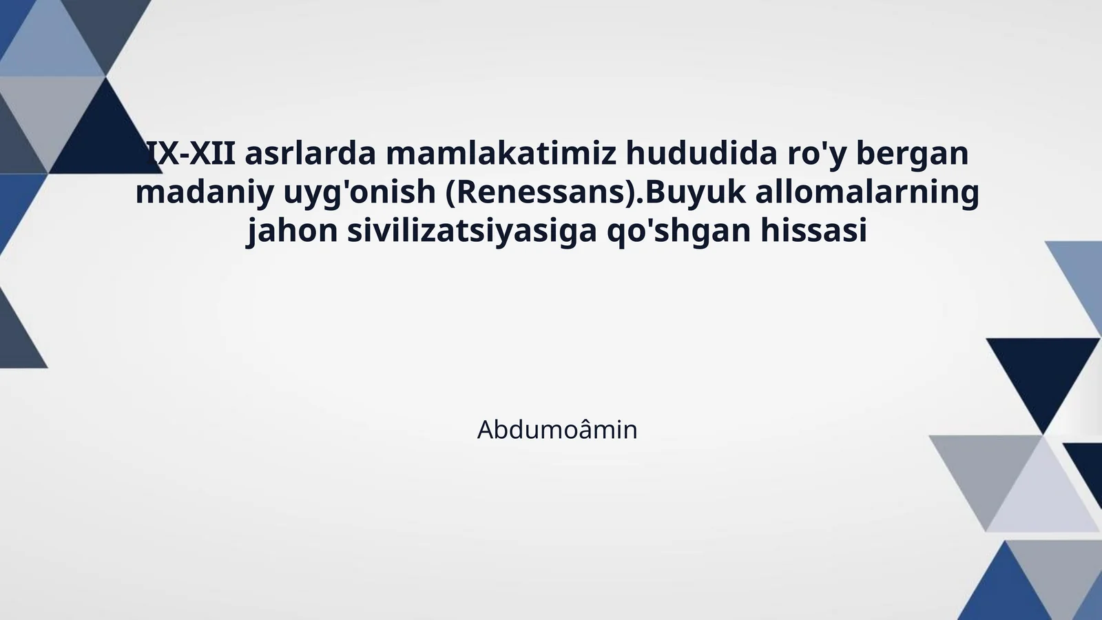 IX-XII asrlarda mamlakatimiz hududida ro'y bergan madaniy uyg'onish (Renessans).Buyuk allomalarning jahon sivilizatsiyasiga qo'shgan hissasi