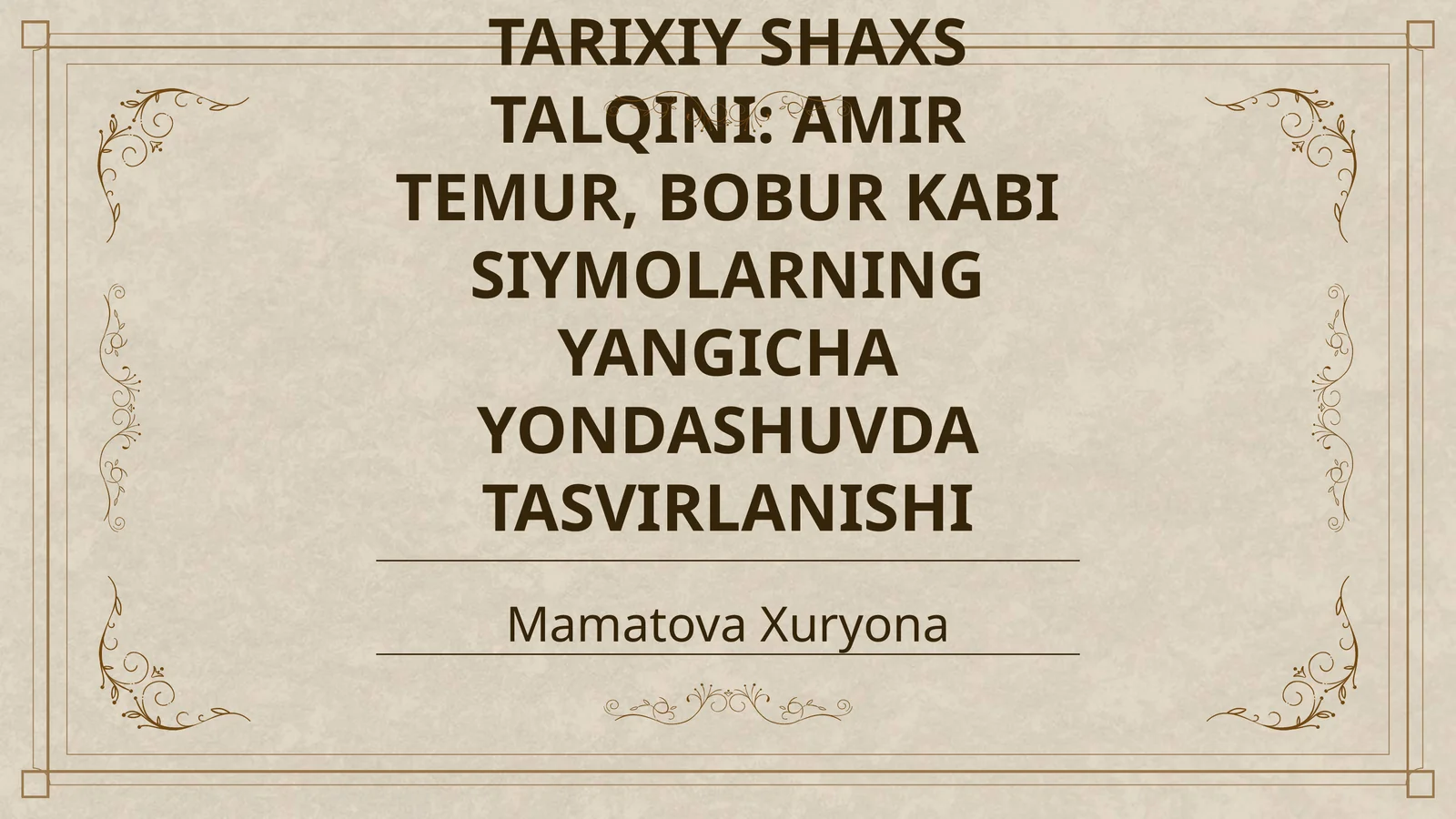 MUSTAQILLIK DAVRI ROMANLARIDA TARIXIY SHAXS TALQINI: AMIR TEMUR, BOBUR KABI SIYMOLARNING YANGICHA YONDASHUVDA TASVIRLANISHI
