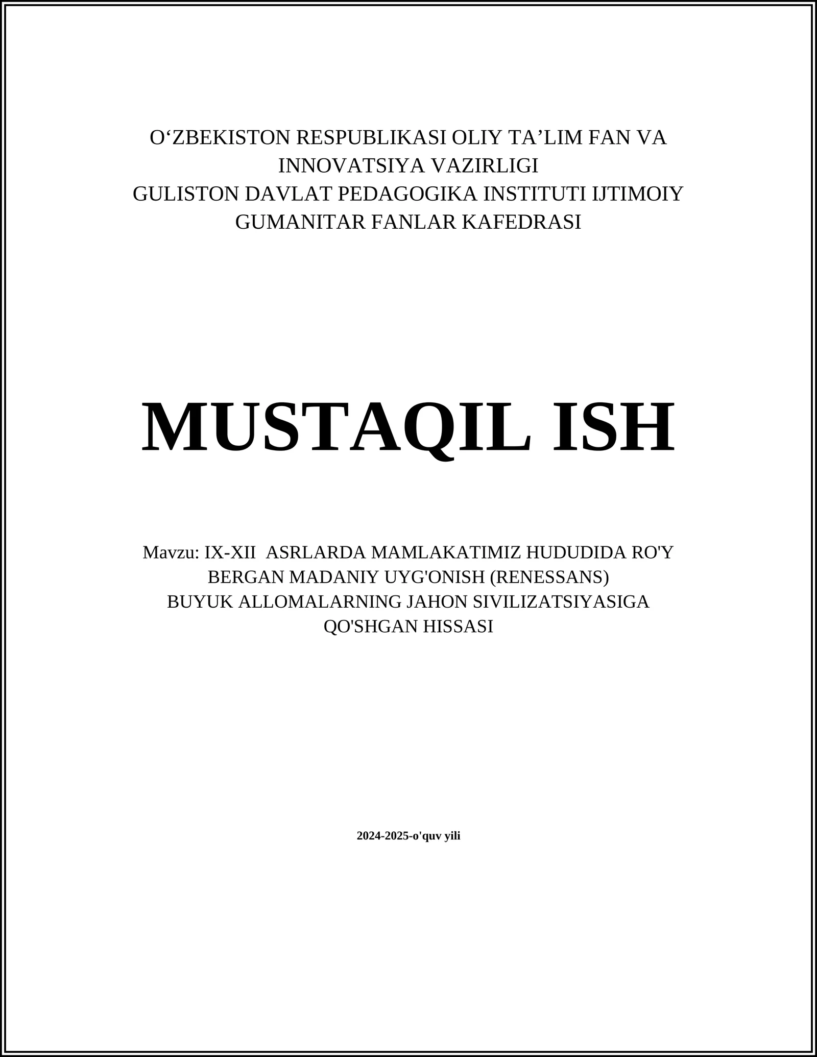 MUSTAQIL ISH Mavzu: IX-XII ASRLARDA MAMLAKATIMIZ HUDUDIDA RO'Y BERGAN MADANIY UYG'ONISH (RENESSANS) BUYUK ALLOMALARNING JAHON SIVILIZATSIYASIGA QO'SHGAN HISSASI