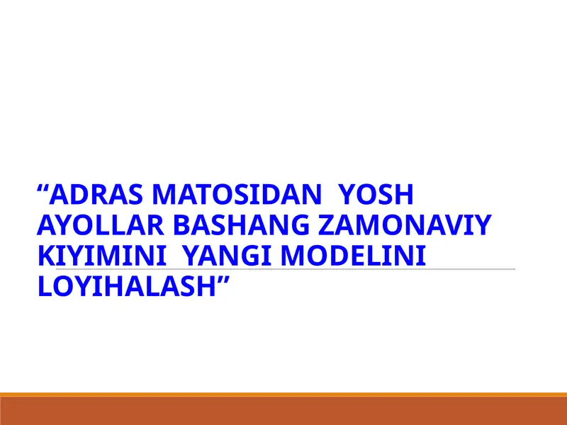 ADRASMATOSIDANYOSHAYO“Adras matosidan  yosh  ayollar bashang zamonaviy kiyimini  yangi modelini loyihalash”LLARBASHANG ZAMONAVIY KIYIMINIYANGI MODELINI LOYIHALASH