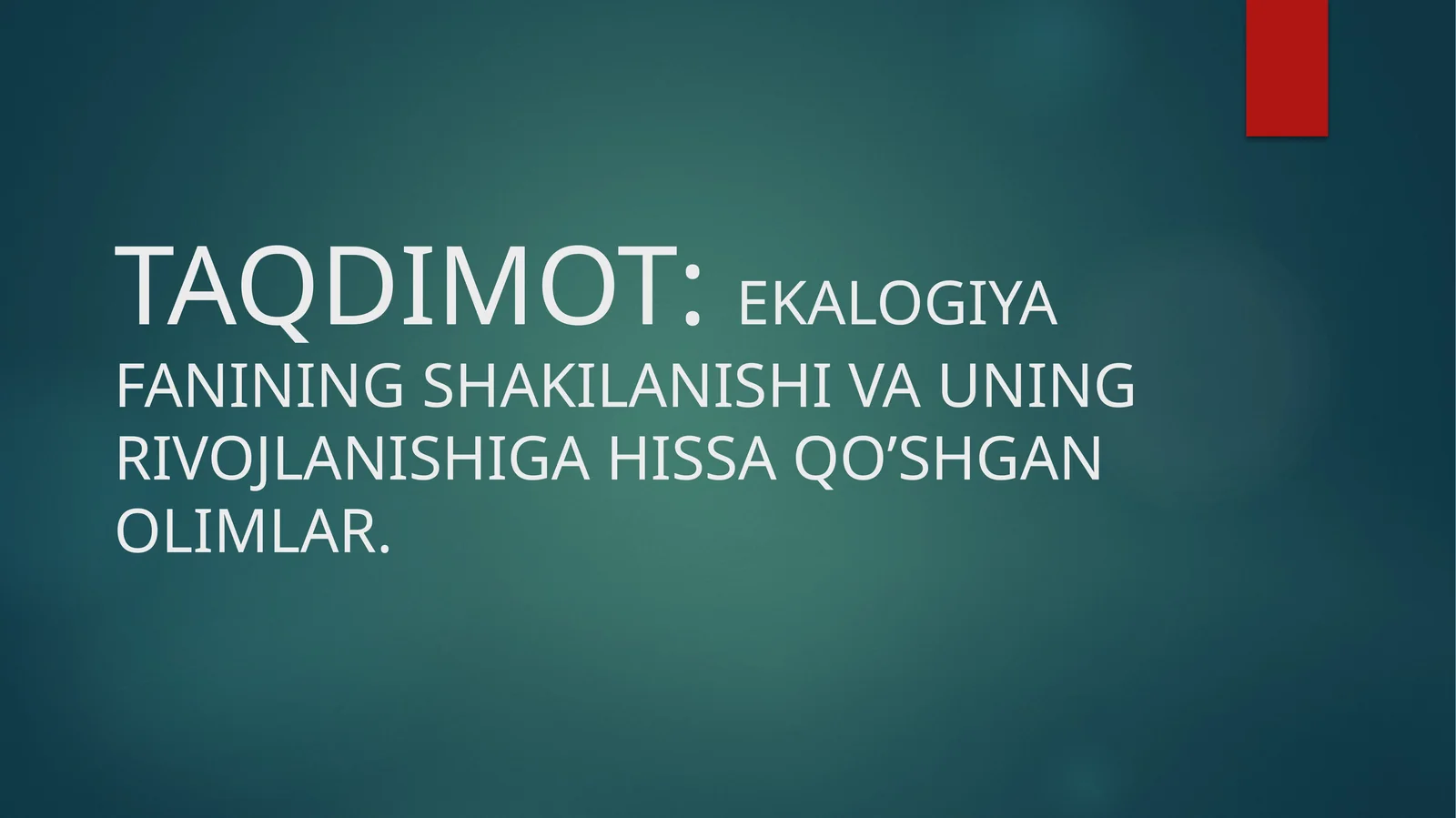 EKALOGIYA FANINING SHAKILANISHI VA UNING RIVOJLANISHIGA HISSA QO’SHGAN OLIMLAR