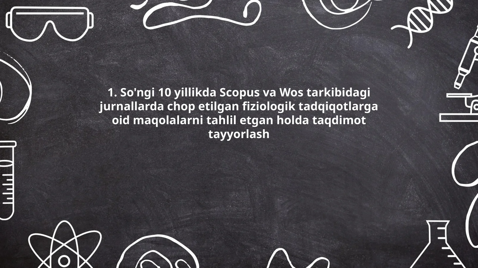 So'ngi 10 yillikda Scopus va Wos tarkibidagi jurnallarda chop etilgan fiziologik tadqiqotlarga oid maqolalarni tahlil etgan holda taqdimot tayyorlash