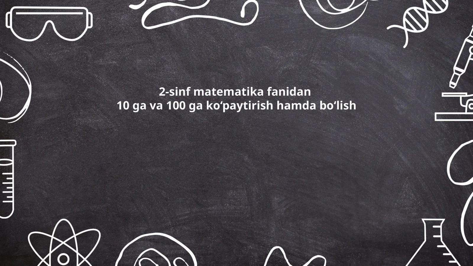 2-sinf matematika fanidan 10 ga va 100 ga ko‘paytirish hamda bo‘lish