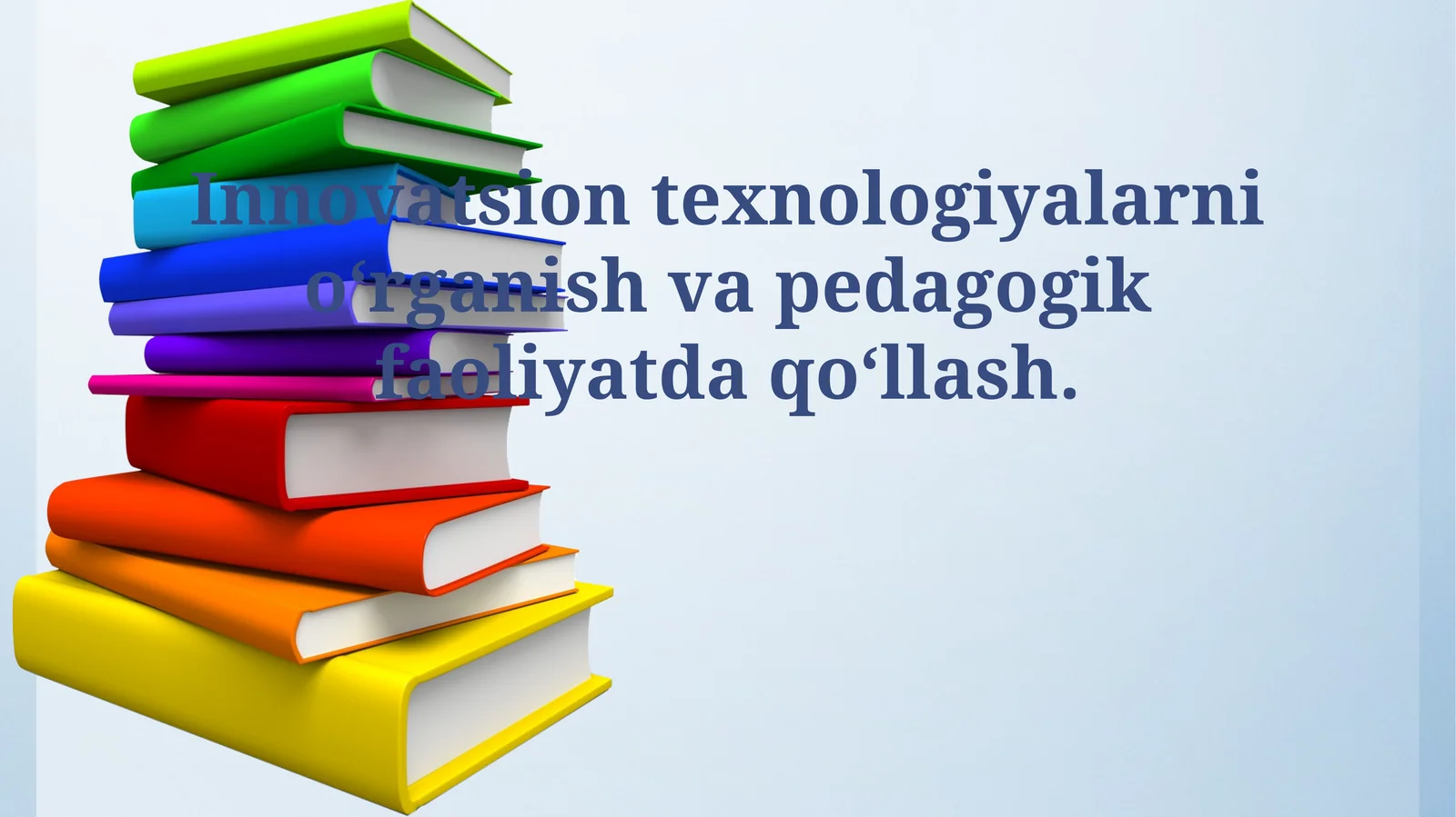 Innovatsion texnologiyalarni o‘rganish va pedagogik faoliyatda qo‘llash