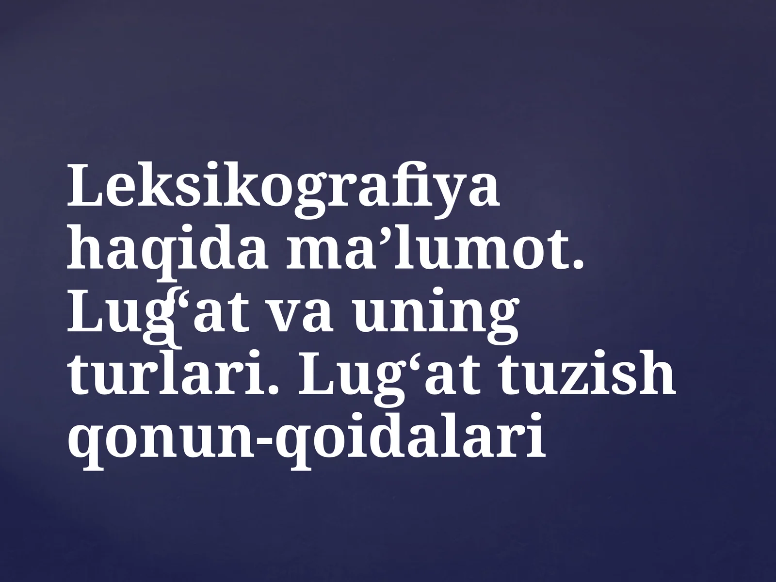 Leksikografiya haqida ma’lumot. Lug‘at va uning turlari. Lug‘at tuzish qonun-qoidalari