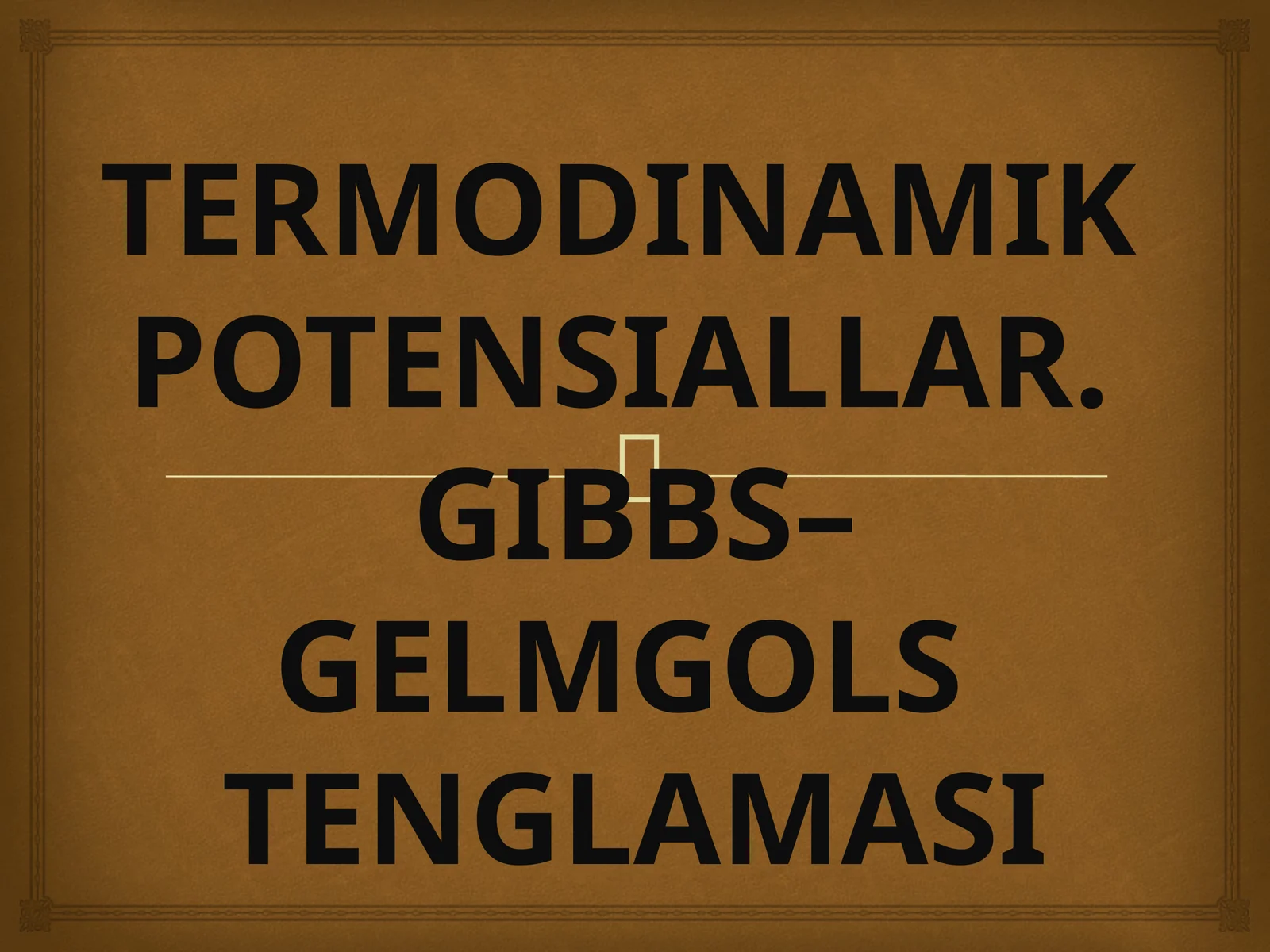 TERMODINAMIK POTENSIALLAR. GIBBS–GELMGOLS TENGLAMASI