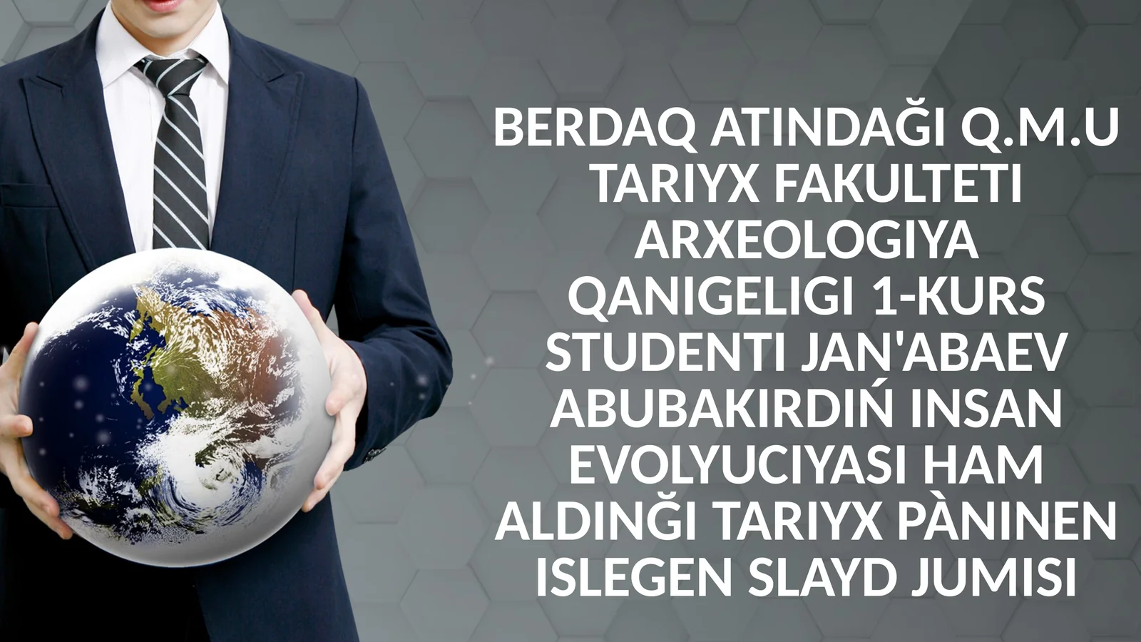 Q.M.UTARIYX FAKULTETI ARXEOLOGIYA QANIGELIGI 1-KURS STUDENTIJAN'ABAEVABUBAKIRDIŃ INSAN EVOLYUCIYASI HAM ALDINĞI TARIYX PàNINEN ISLEGEN SLAYD JUMISI