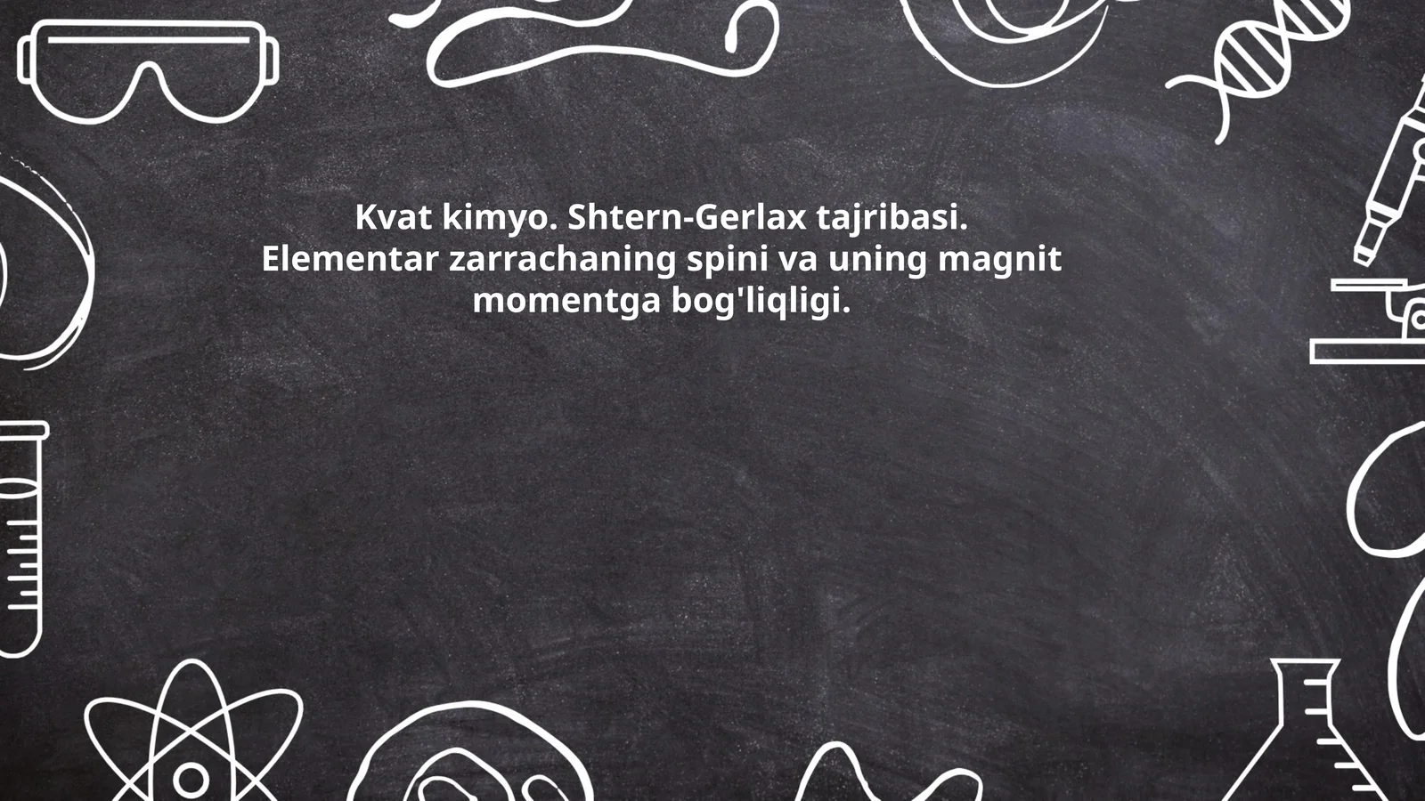Kvat kimyo. Shtern-Gerlax tajribasi. Elementar zarrachaning spini va uning magnit momentga bog'liqligi