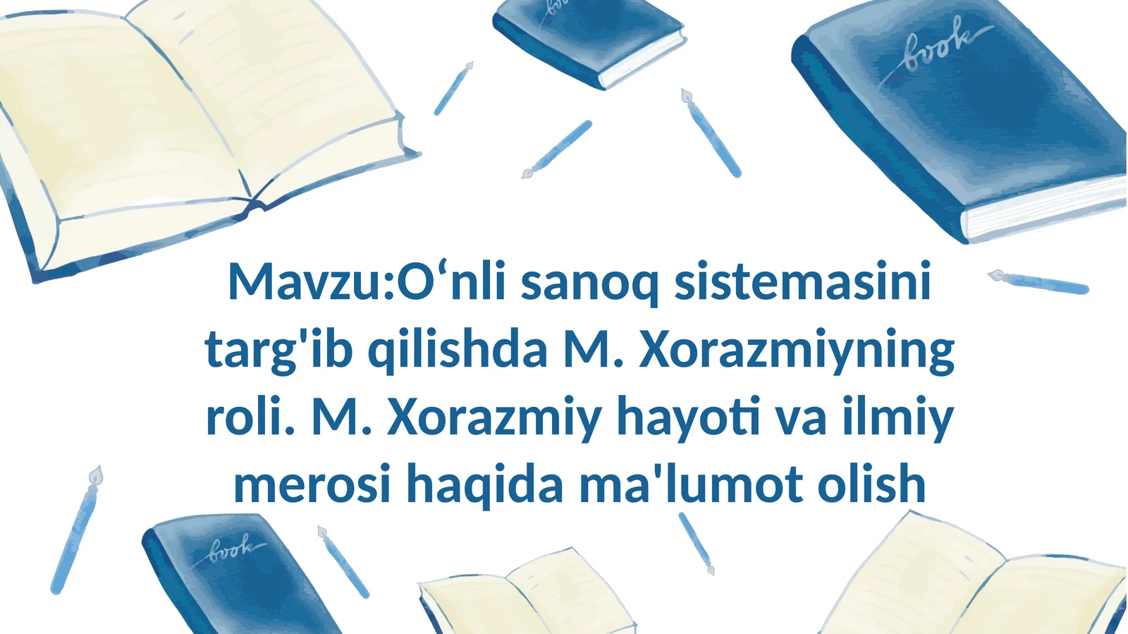 Oʻnli sanoq sistemasini targ'ib qilishda M. Xorazmiyning roli. M. Xorazmiy hayoti va ilmiy merosi ha