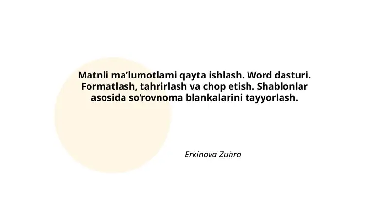 Matnli ma’lumotlami qayta ishlash. Word dasturi. Formatlash, tahrirlash va chop etish. Shablonlar asosida so‘rovnoma blankalarini tayyorlash