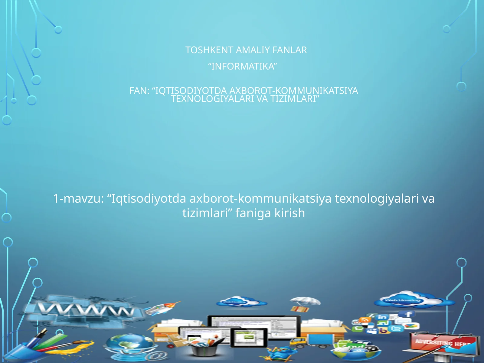 Amaliy fanlar“Informatika”Fan: “Iqtisodiyotda axborot-kommunikatsiyatеxnologiyalari va tizimlari”