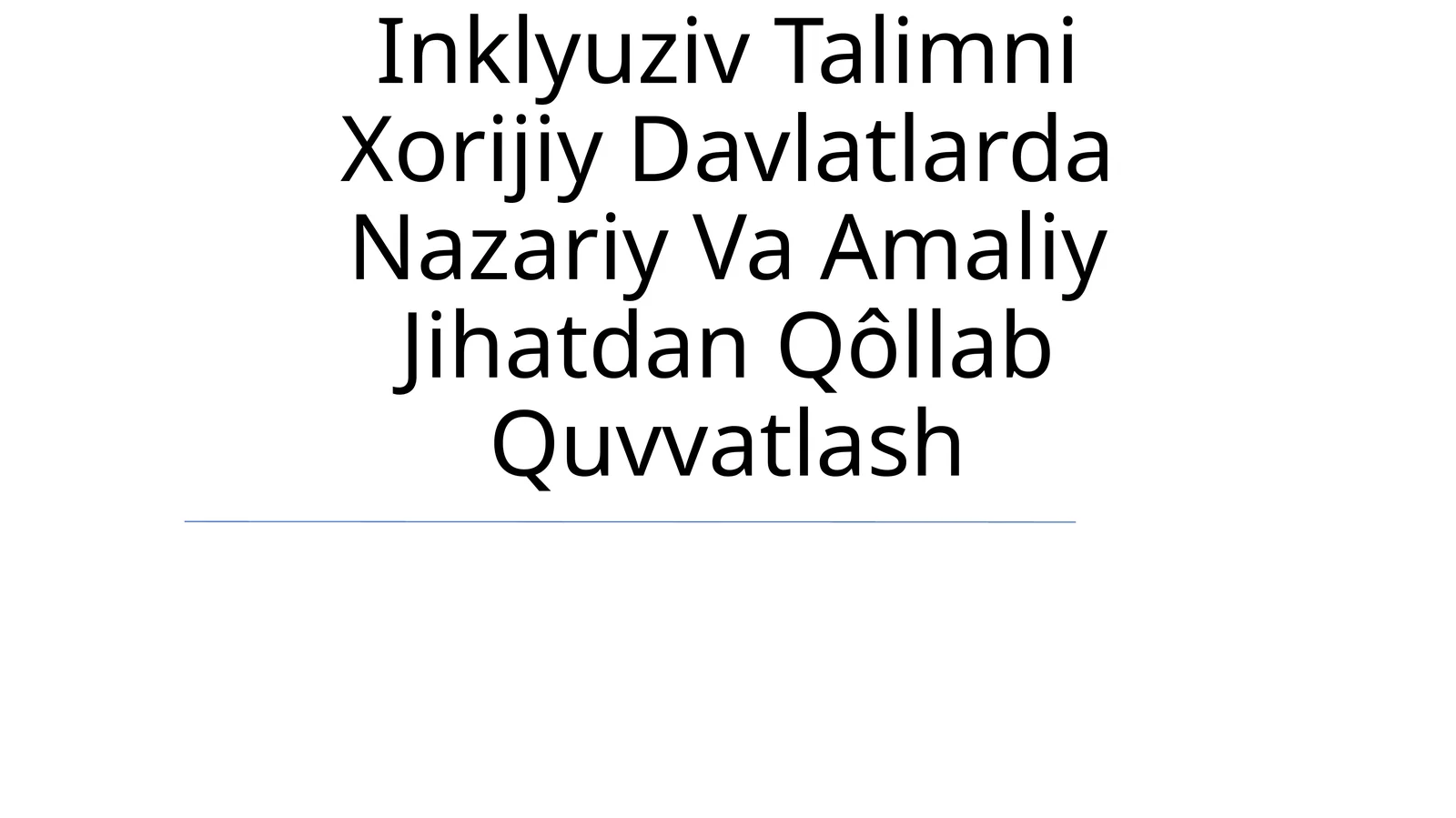 Inklyuziv Talimni Xorijiy Davlatlarda Nazariy Va Amaliy Jihatdan Qôllab Quvvatlash