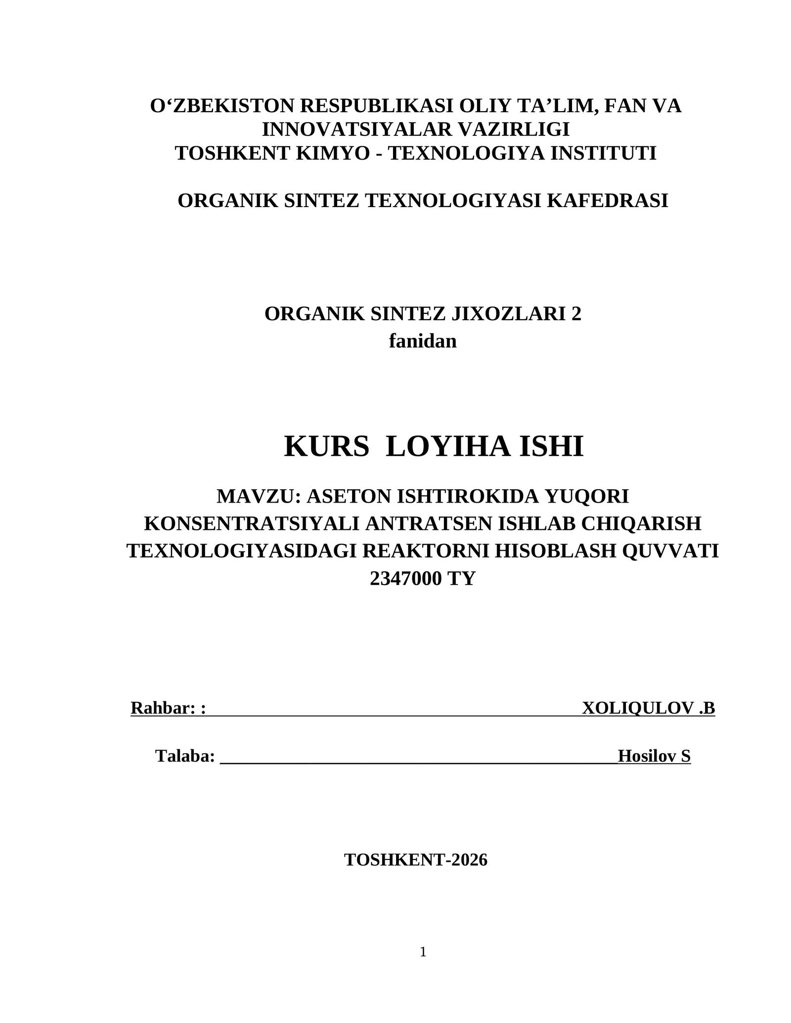 KURS LOYIHA ISHI MAVZU: ASETON ISHTIROKIDA YUQORI  KONSENTRATSIYALI ANTRATSEN ISHLAB CHIQARISH  TEXNOLOGIYASIDAGI REAKTORNI HISOBLASH QUVVATI  2347000 TY