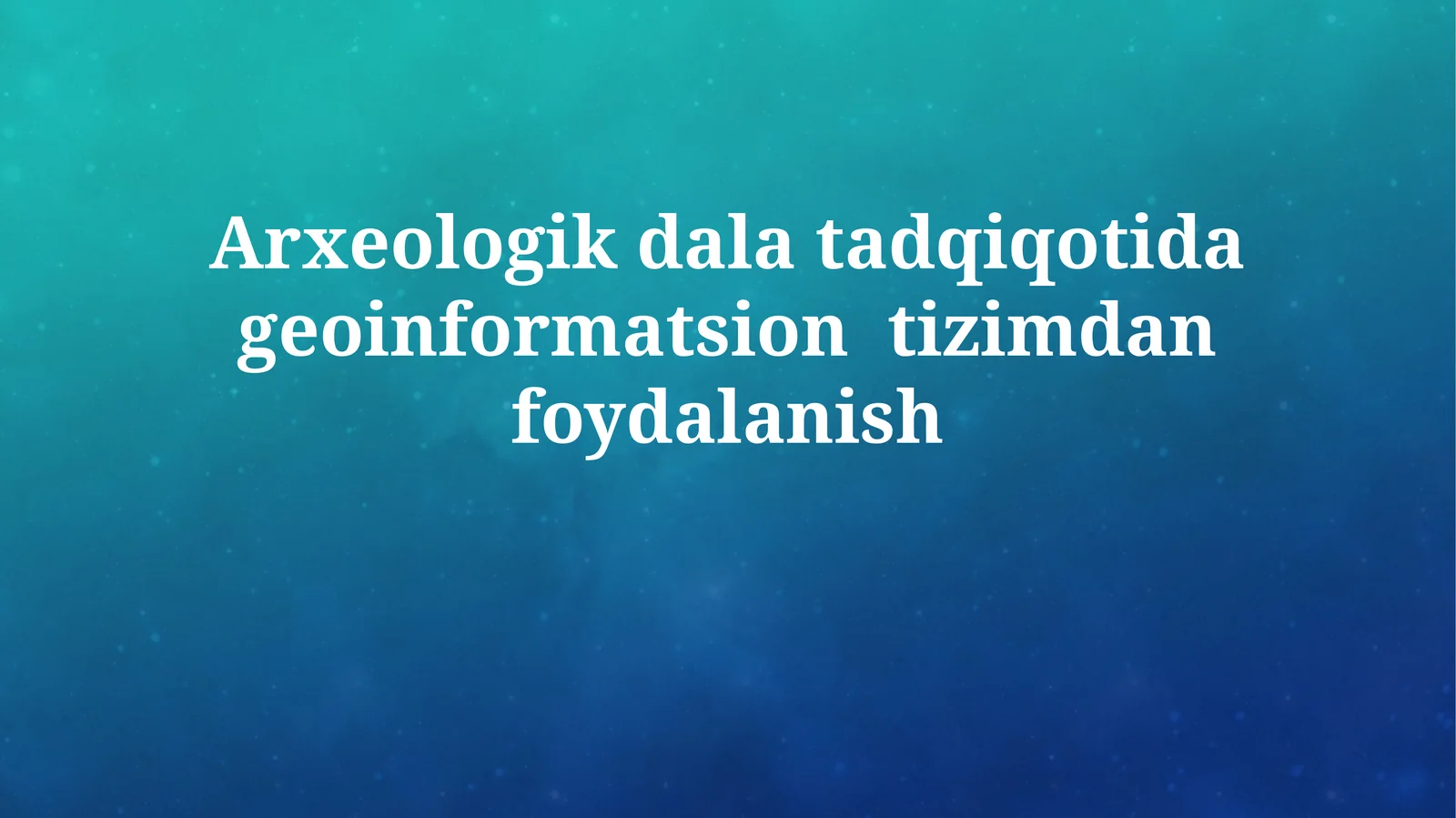 Arxeologik dala tadqiqotida geoinformatsiontizimdanfoydalanish