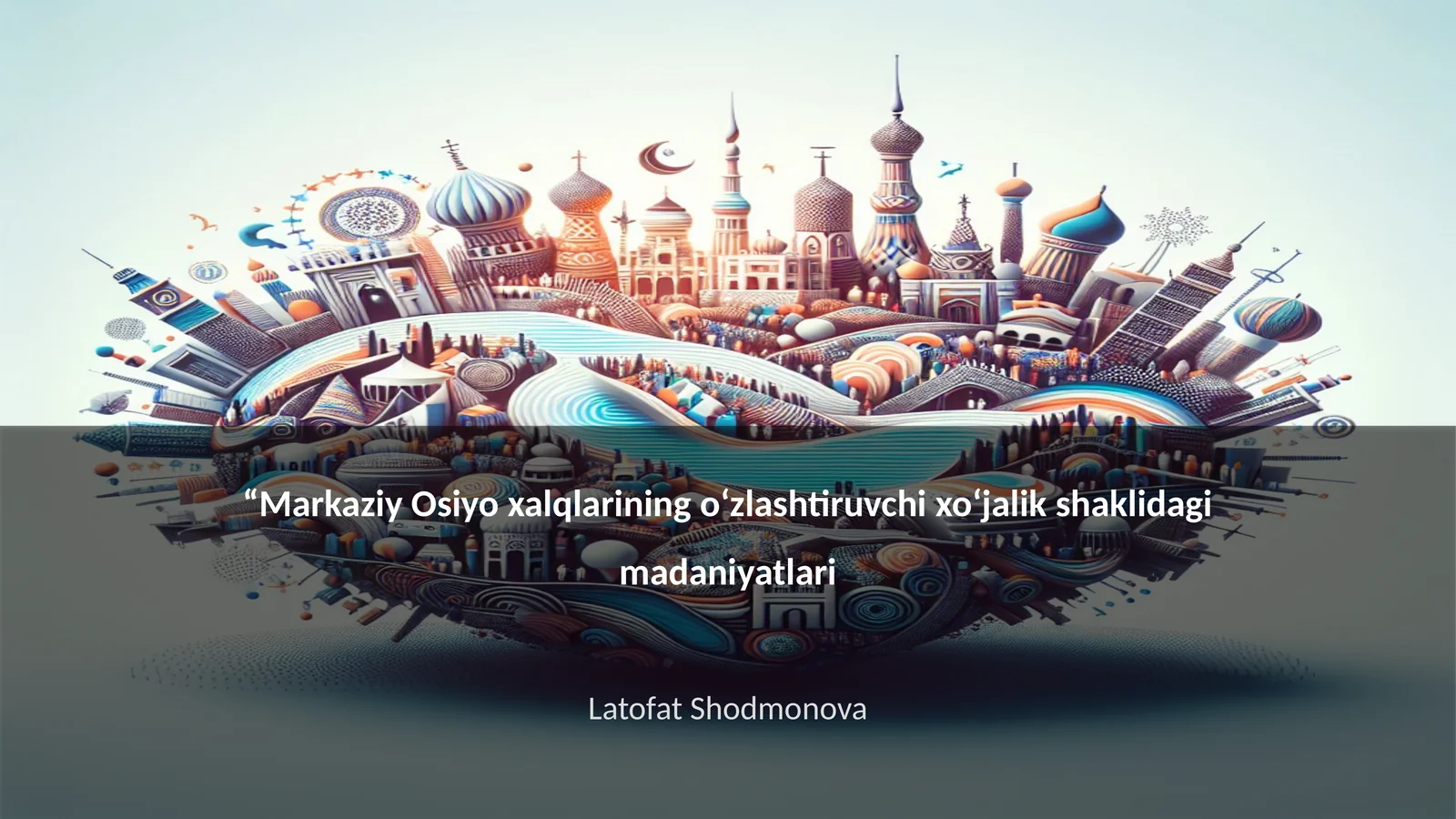 Markaziy Osiyo xalqlarining o‘zlashtiruvchi xo‘jalik shaklidagi madaniyatlari