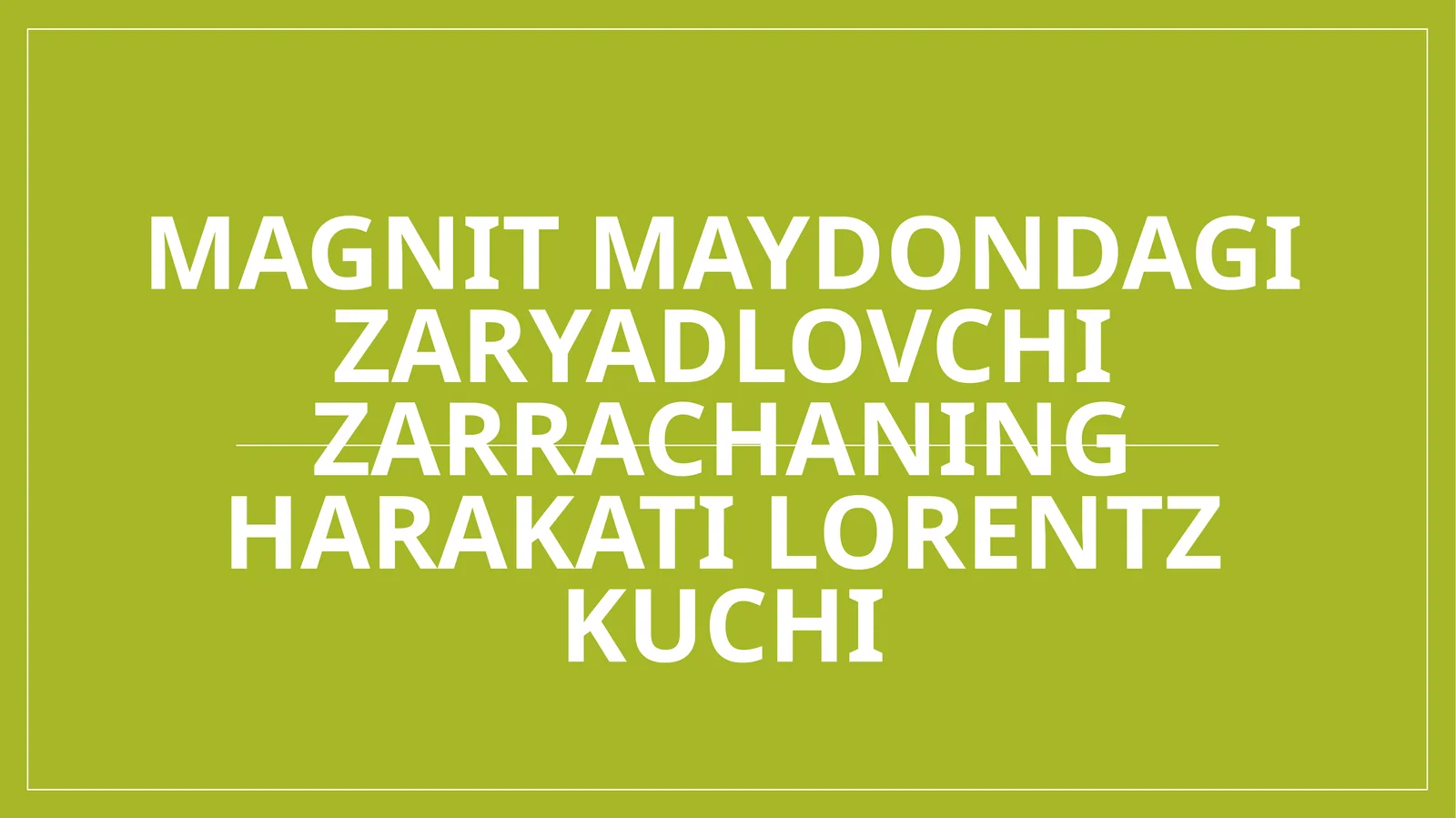 Magnit maydondagi zaryadlovchi zarrachaning harakati lorentz kuchi