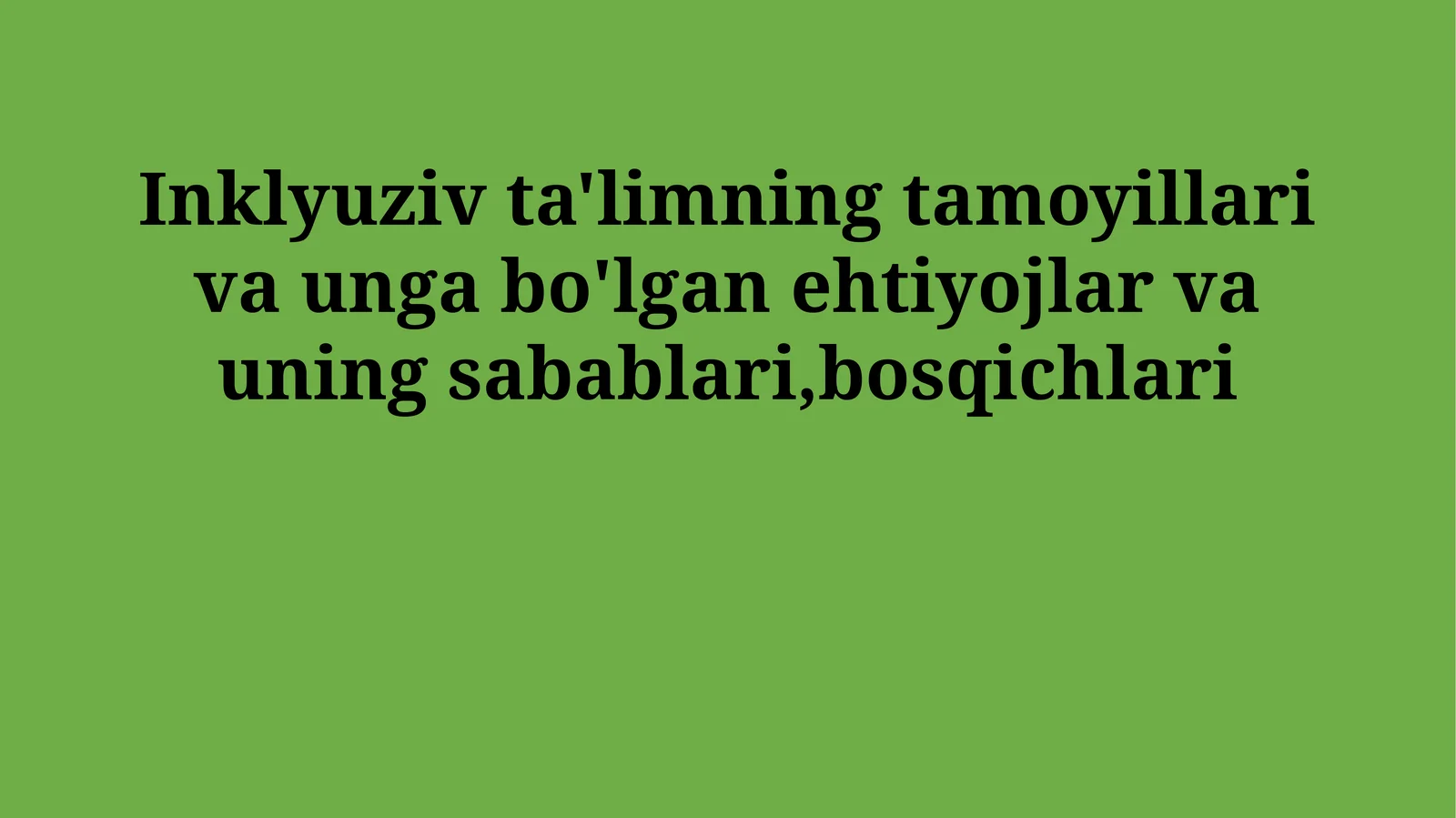 Inklyuziv ta'limning tamoyillari va unga bo'lgan ehtiyojlar va uning sabablari,bosqichlari