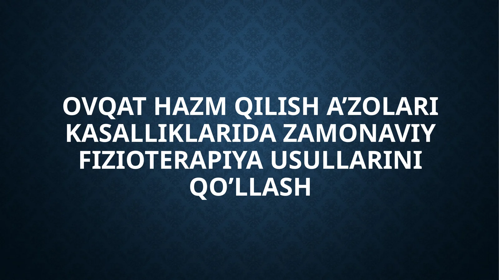 OVQAT HAZM QILISH A’ZOLARI KASALLIKLARIDA ZAMONAVIY FIZIOTERAPIYA USULLARINI QO’LLASH