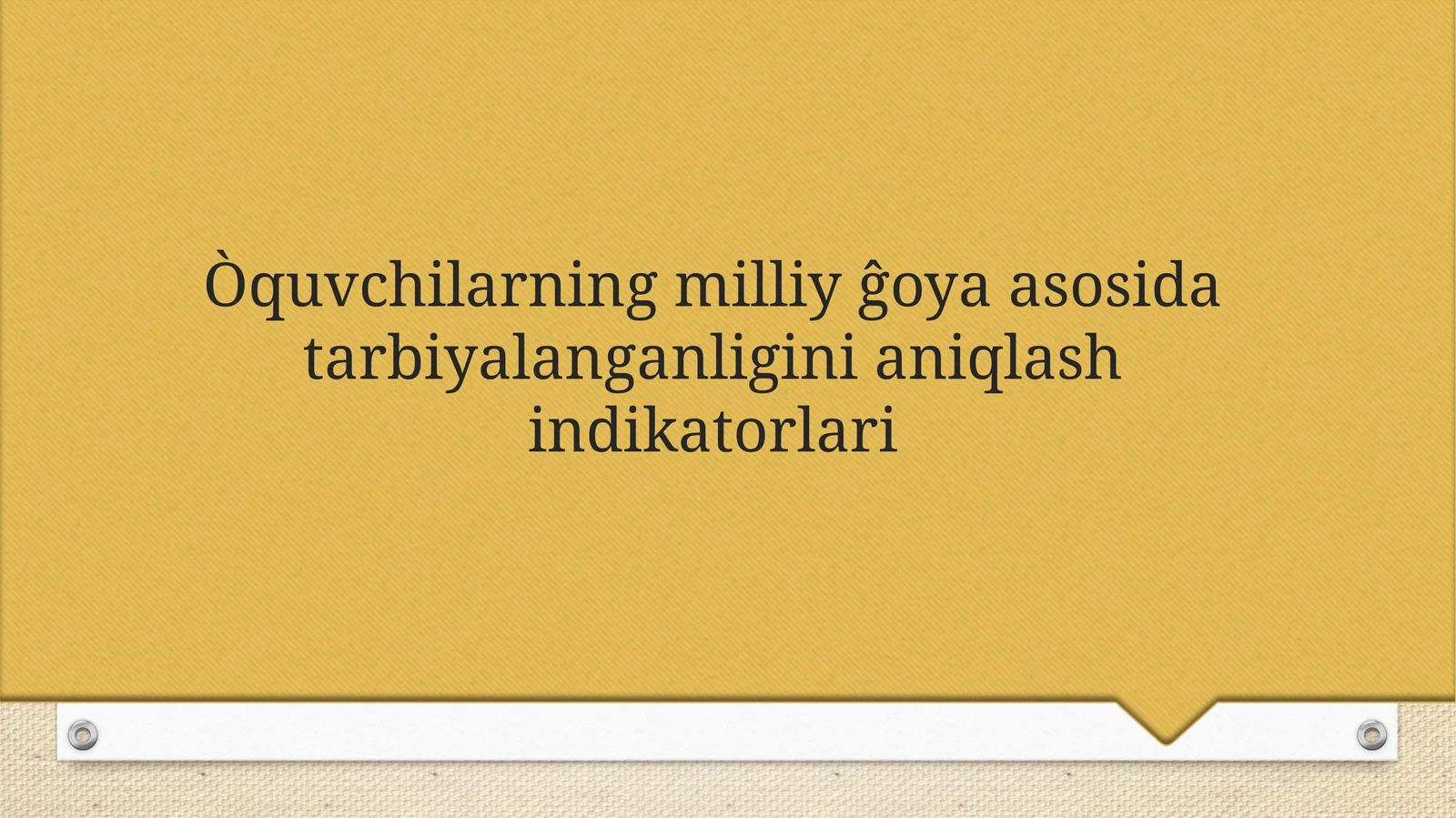 O’quvchilarning milliy ĝoya asosida tarbiyalanganligini aniqlash indikatorlari