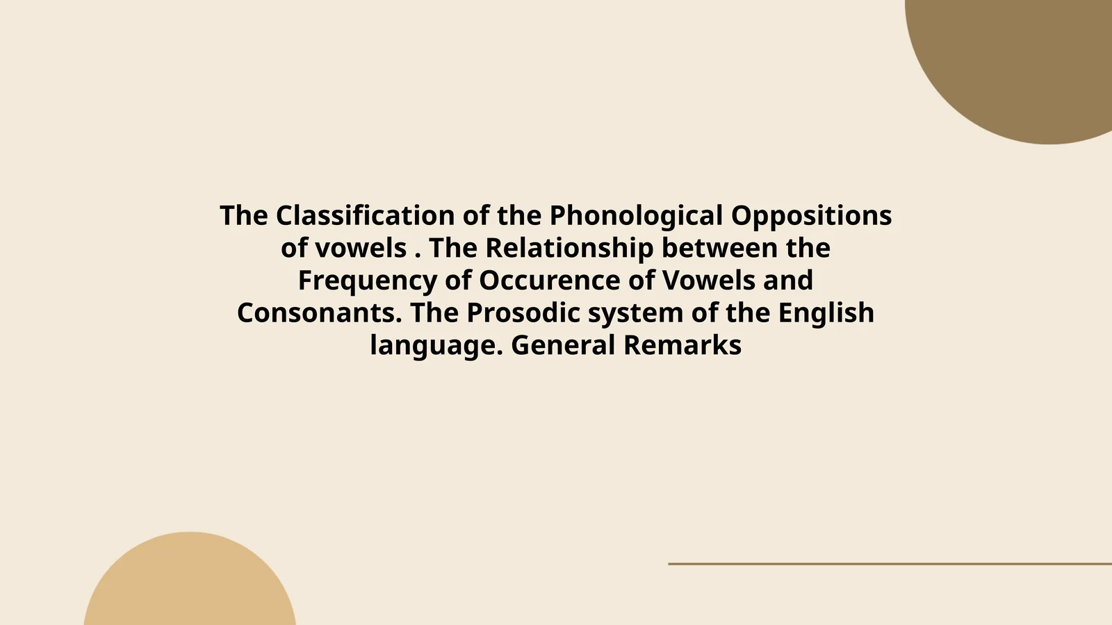 The Classification of the Phonological Oppositions of vowels. The Relationship between the Frequency of Occurence of Vowels and Consonants. The Prosodic system of the English language. General Remarks