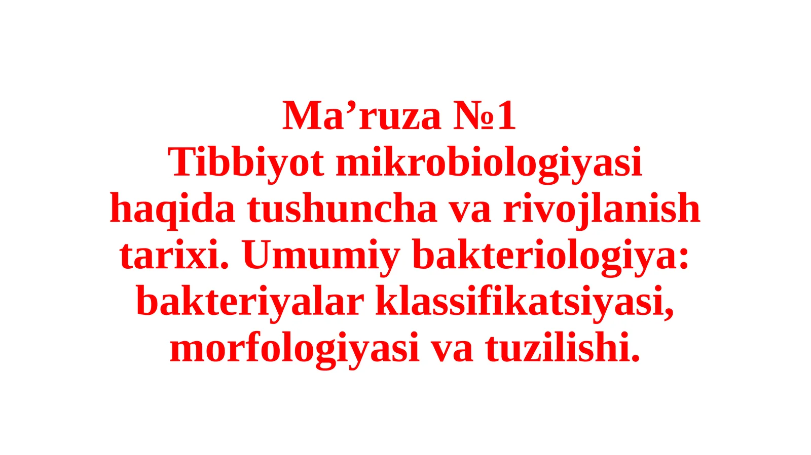 Tibbiyot mikrobiologiyasi haqida tushuncha va rivojlanish tarixi. Umumiy bakteriologiya: bakteriyalar klassifikatsiyasi, morfologiyasi va tuzilishi