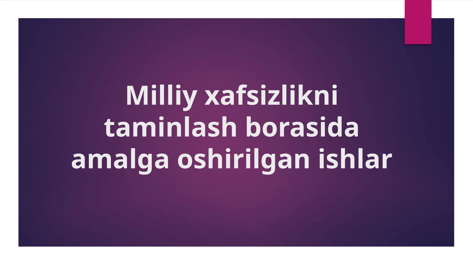 Milliy xavfsizlikni ta'minlash borasida amalga oshirilgan ishlar