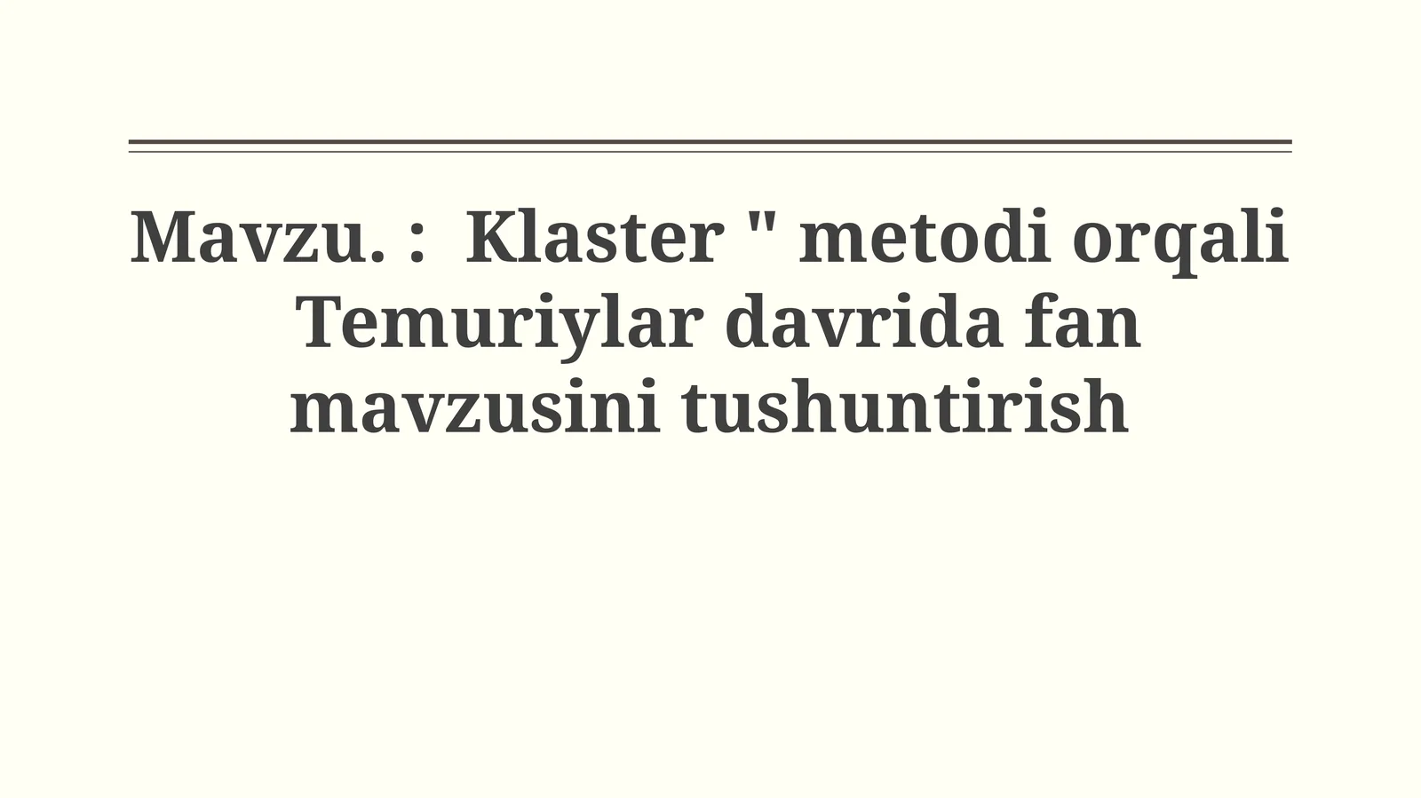 Klaster "Metodi Orqali Temuriylar Davrida Fan Mavzusini Tushuntirish"