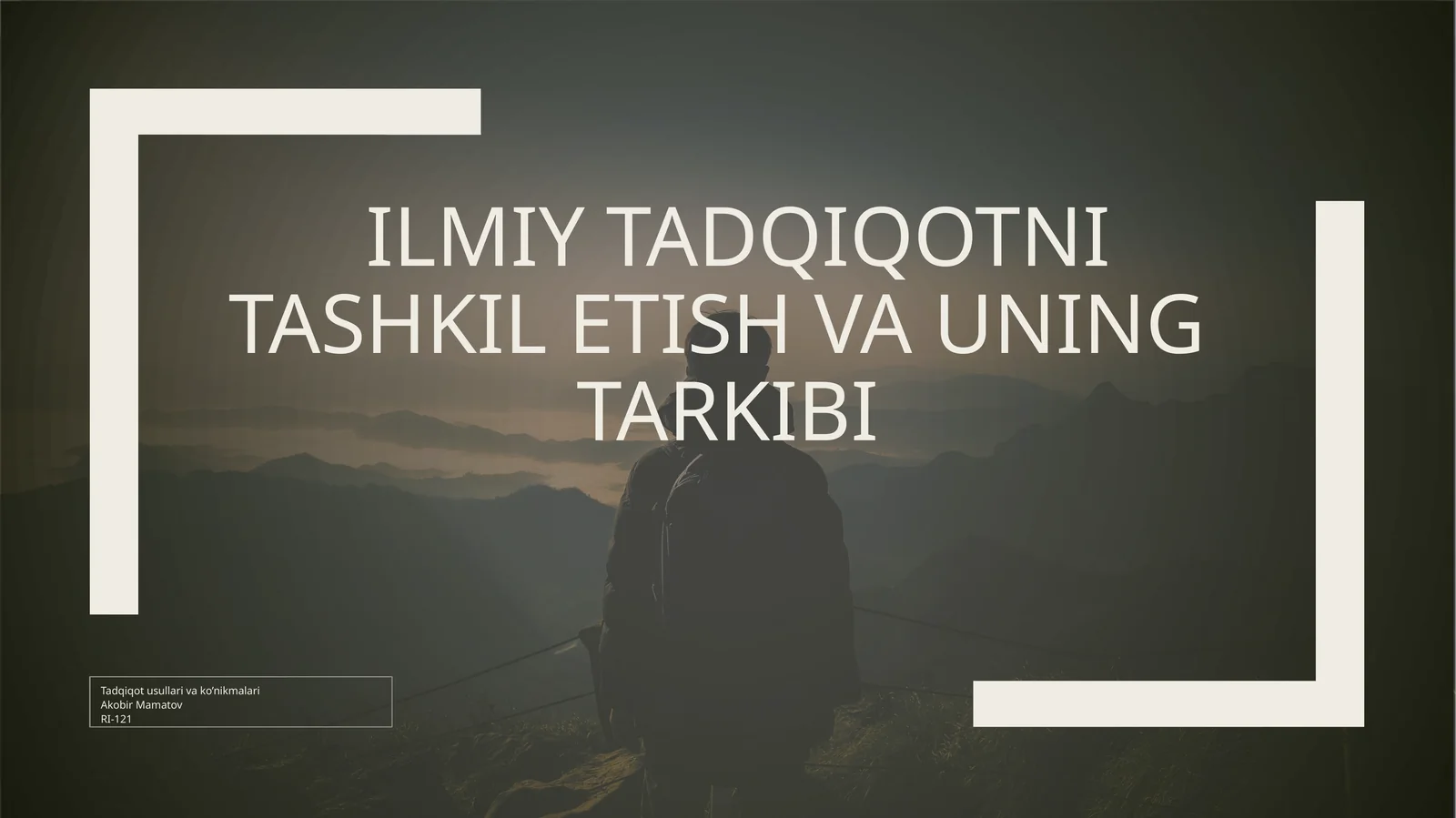ILMIY TADQIQOTNI TASHKIL ETISH VA UNING TARKIBI