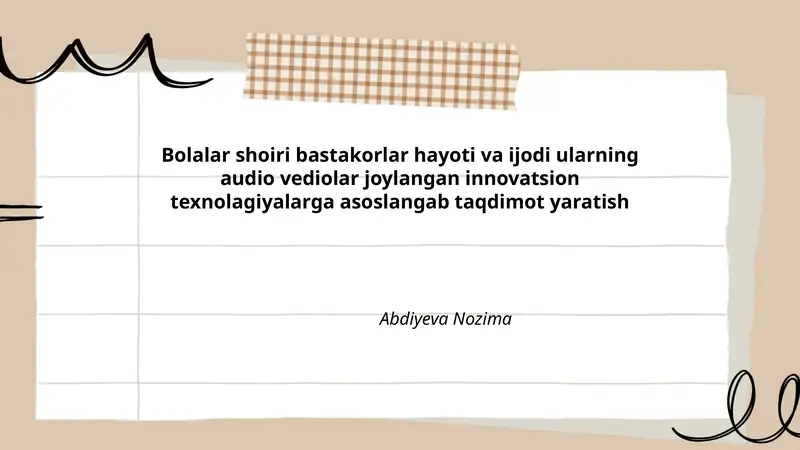 Bolalar shoiri bastakorlar hayoti va ijodi ularning audio vediolar joylangan innovatsion texnolagiyalarga asoslangab taqdimot yaratish