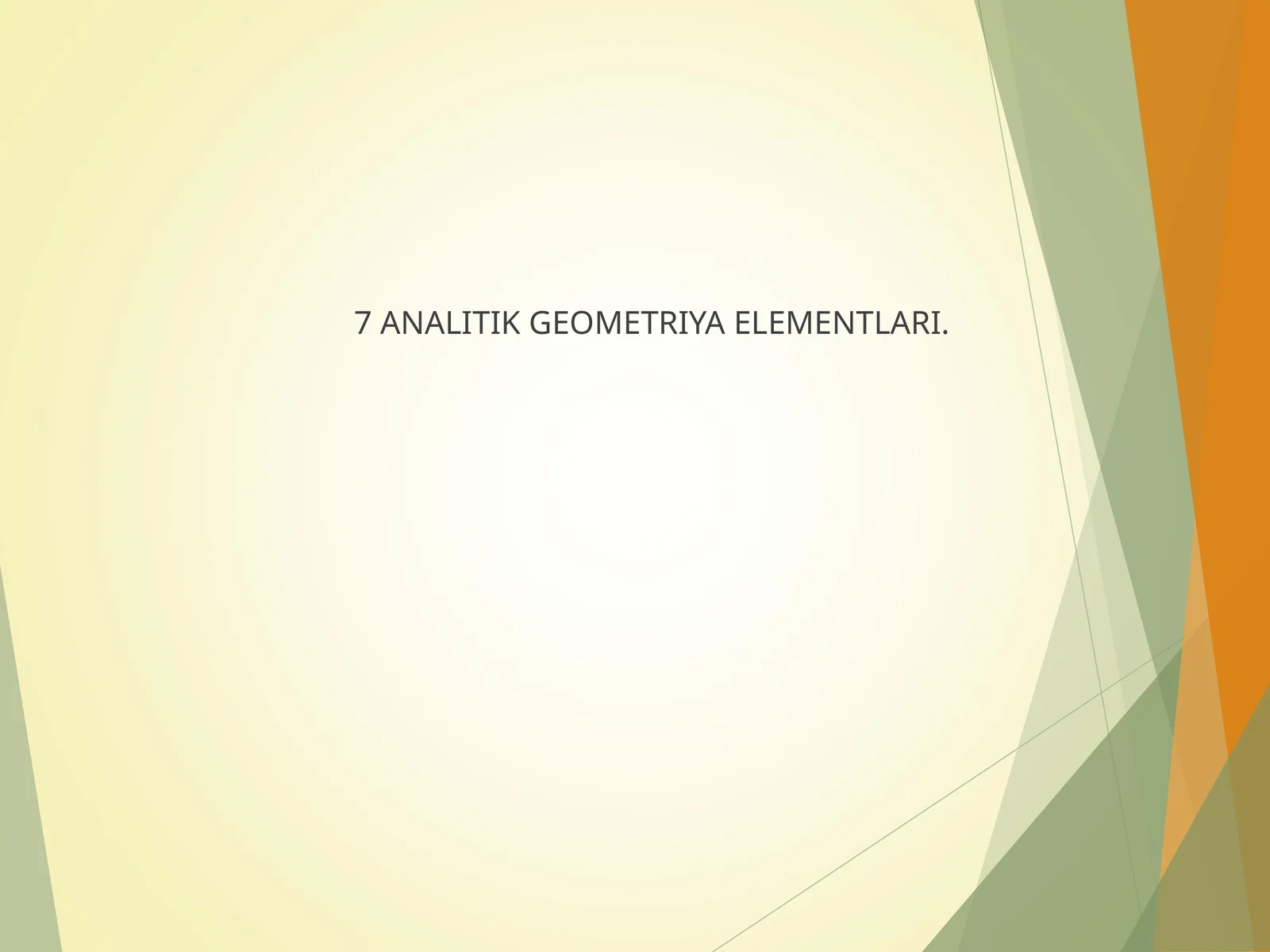 7 ANALITIK GEOMETRIYA ELEMENTLARI
