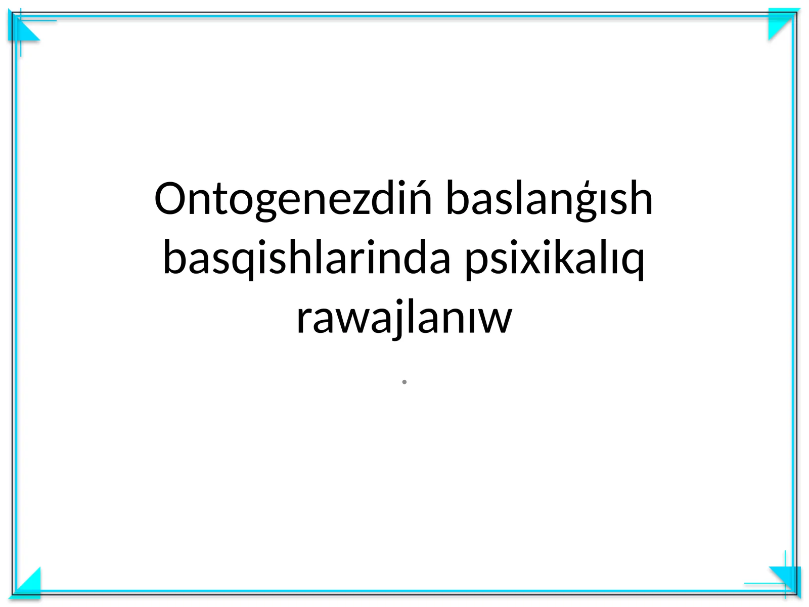 Ontogenezdiń baslanģısh basqishlarinda psixikalıq rawajlanıw