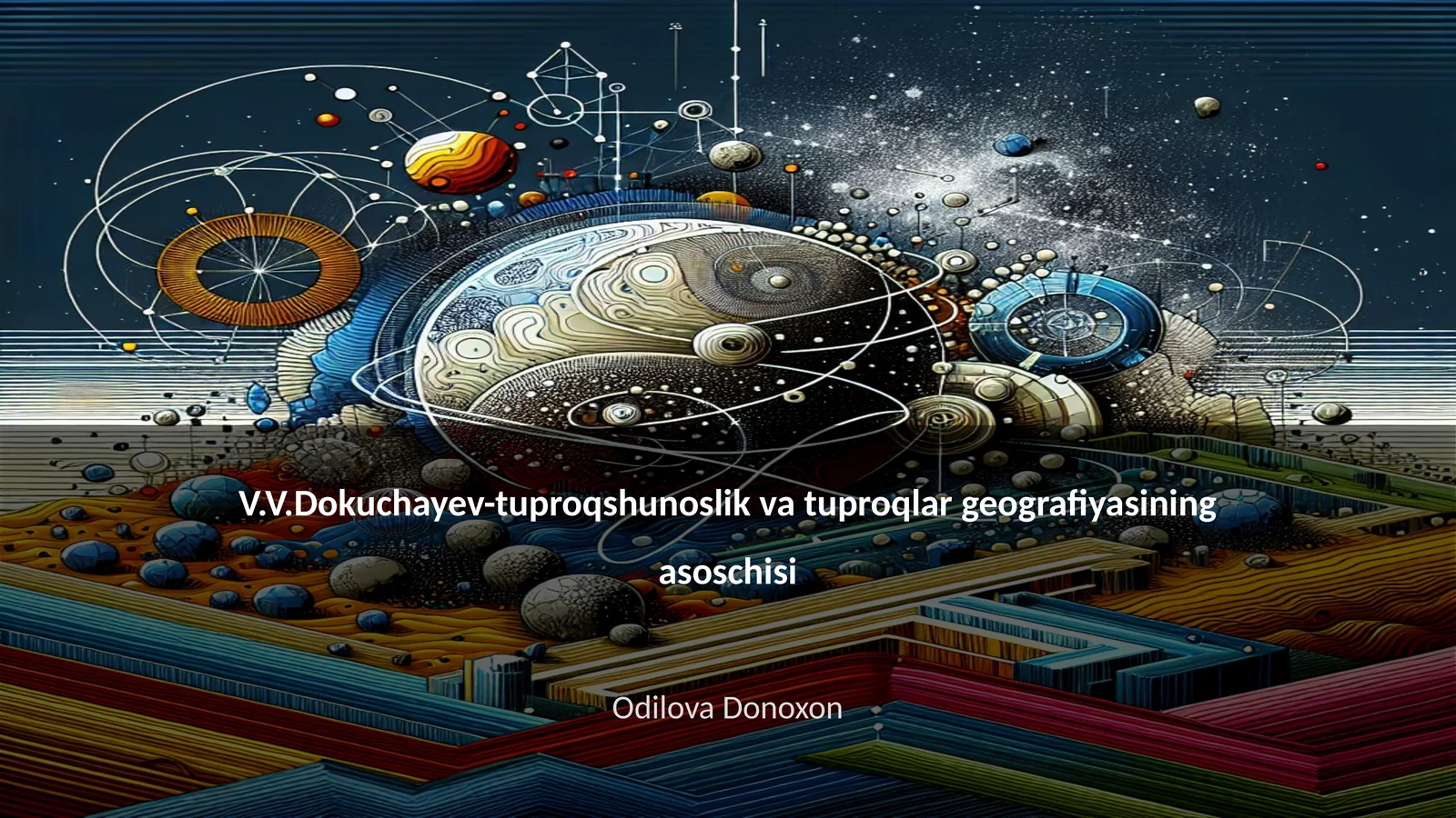 V.V.Dokuchayev-tuproqshunoslik va tuproqlar geografiyasining asoschisi