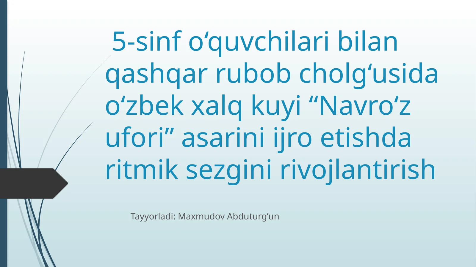 5-sinf o‘quvchilari bilan qashqar rubob cholg‘usida o‘zbek xalq kuyi “Navro‘z ufori” asarini ijro etish