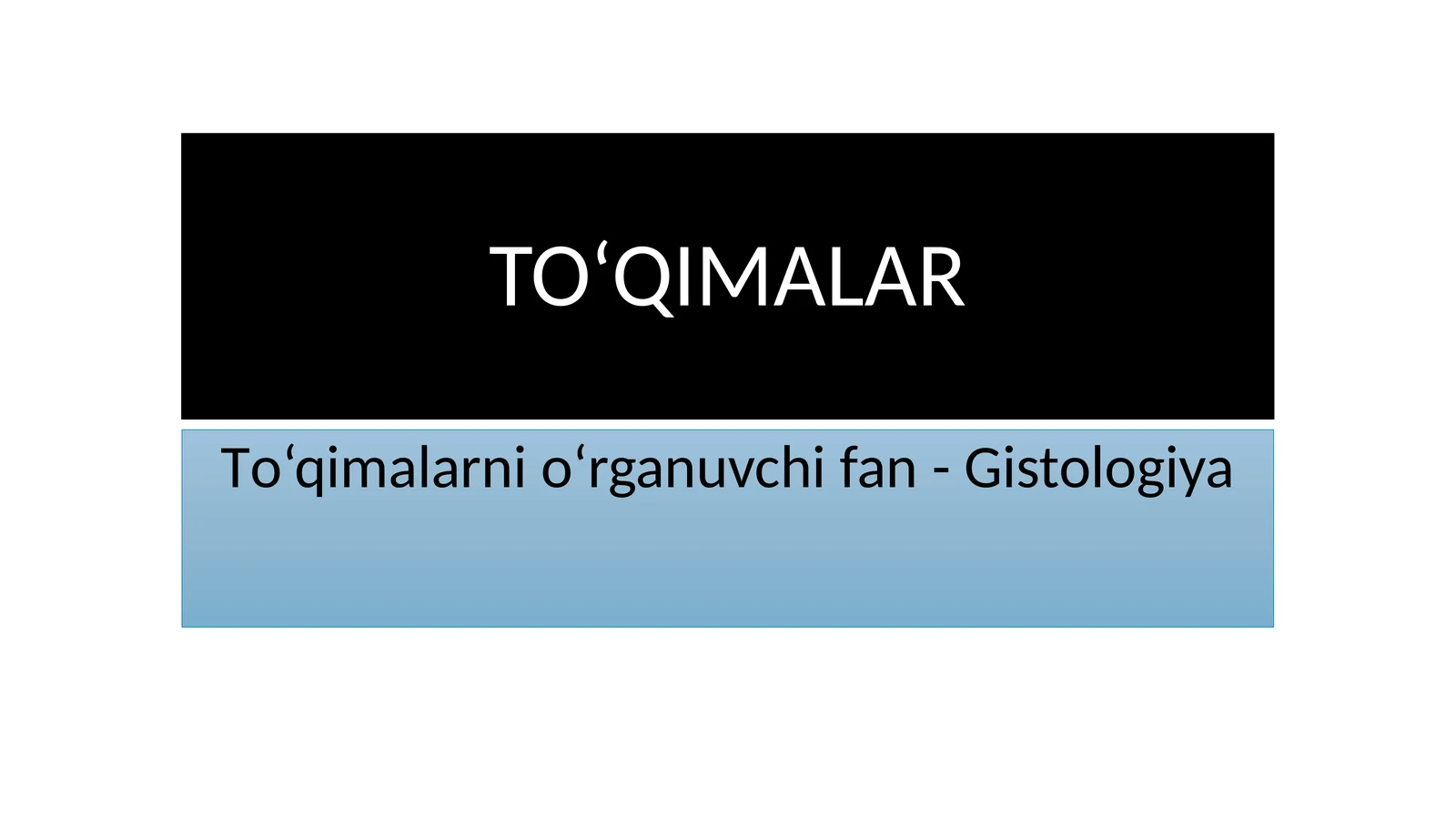 To‘qimalarnio‘rganuvchi fan-Gistologiya