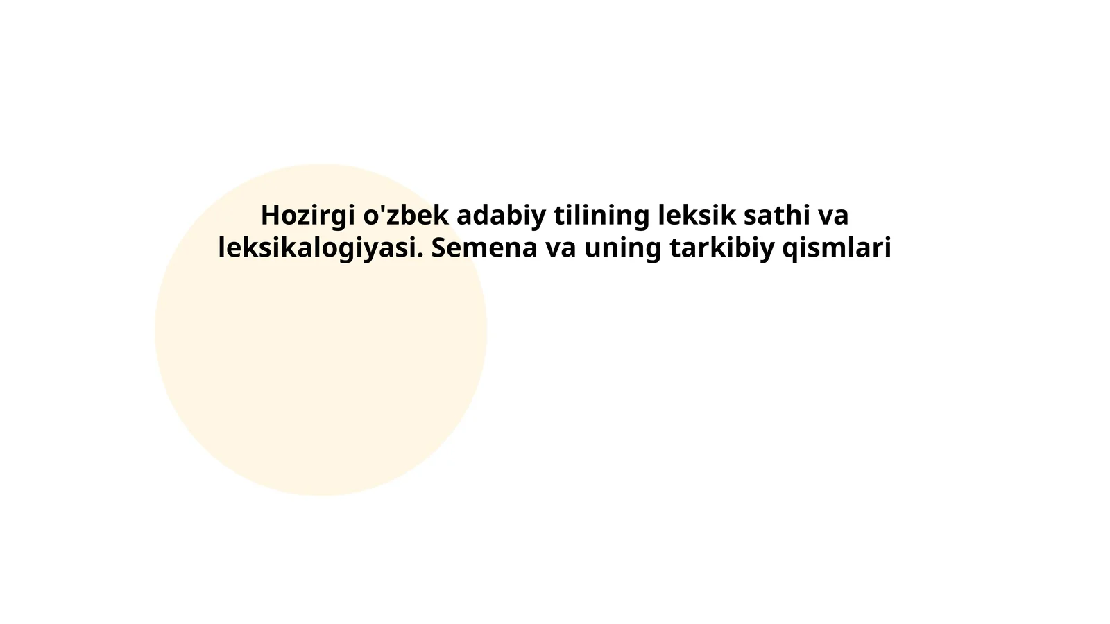 Hozirgi o'zbek adabiy tilining leksik sathi va leksikalogiyasi. Semena va uning tarkibiy qismlari