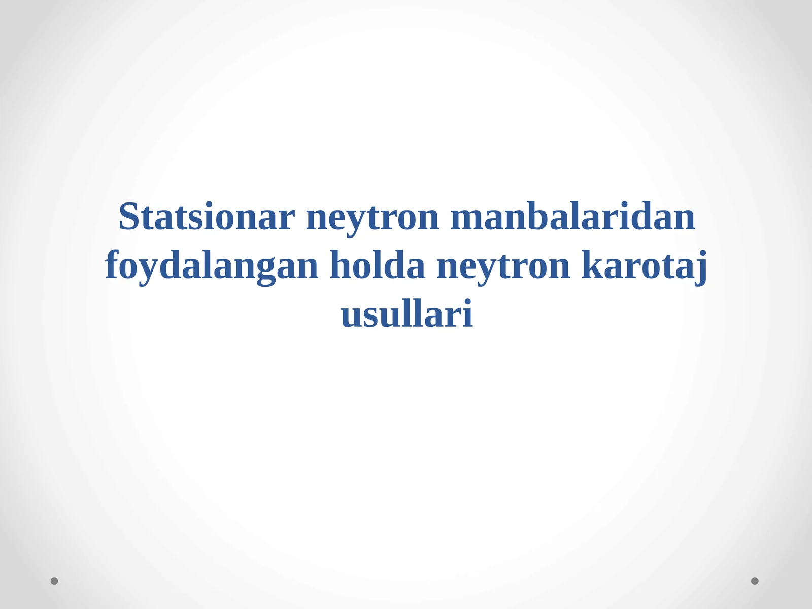 Statsionar neytron manbalaridan foydalangan holda neytron karotaj usullari