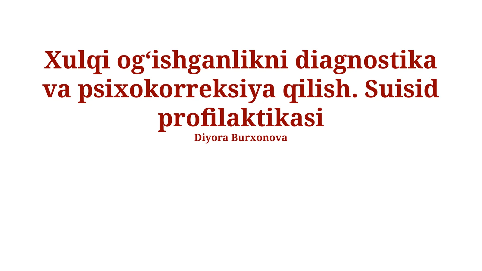 Xulqi og‘ishganlikni diagnostika va psixokorreksiya qilish. Suisid profilaktikasi