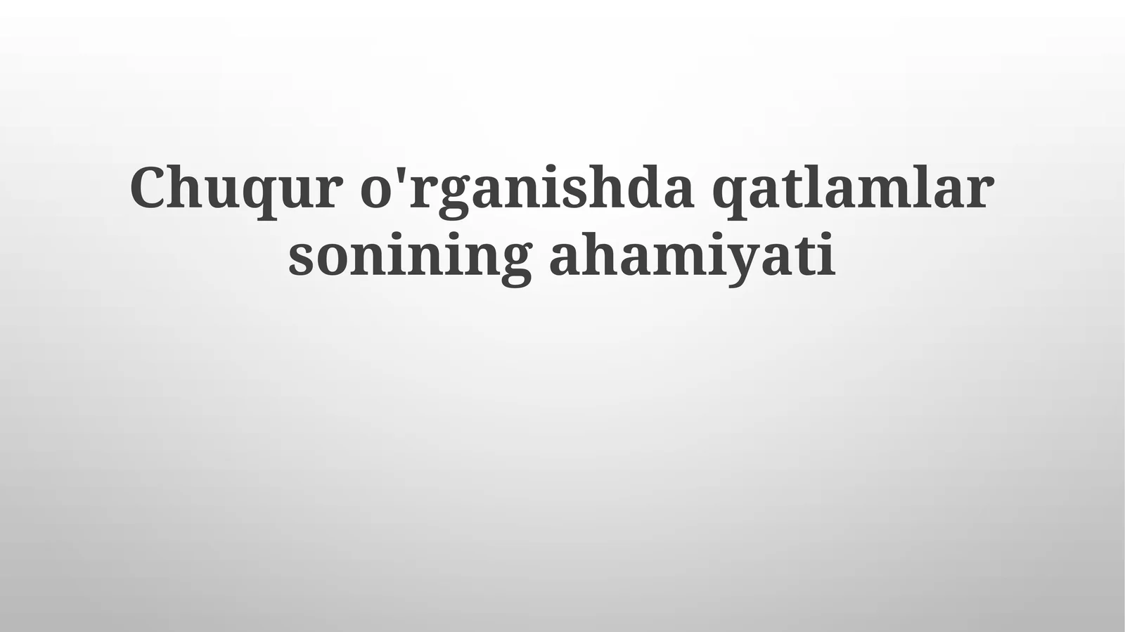 Chuquro'rganishdaqatlamlarsoniningahamiyati