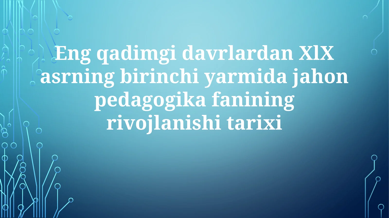 Eng qadimgi davrlardan XIX asrning birinchi yarmigacha jahon pedagogik fanining rivojlanishi tarixi